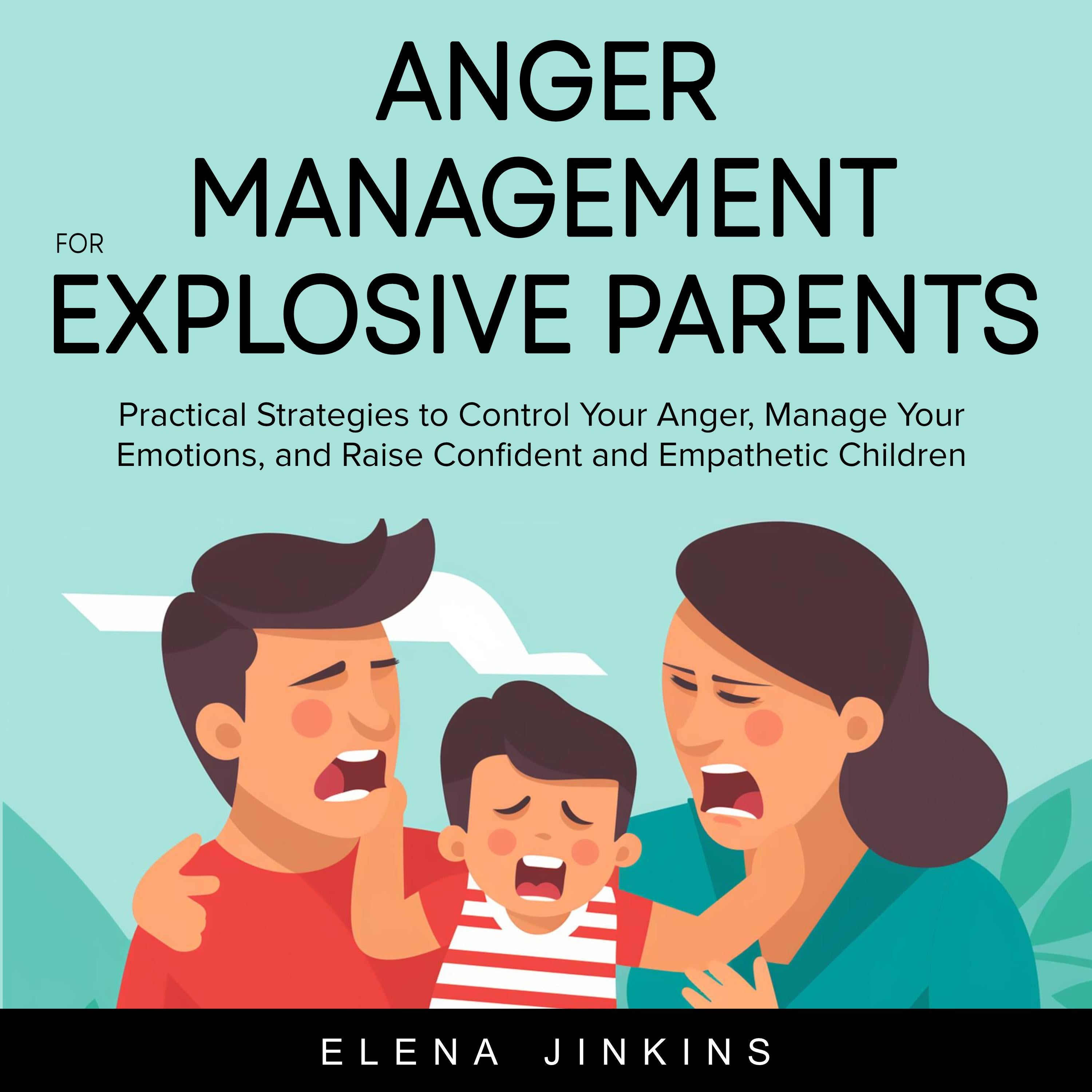 Anger Management for Explosive Parents