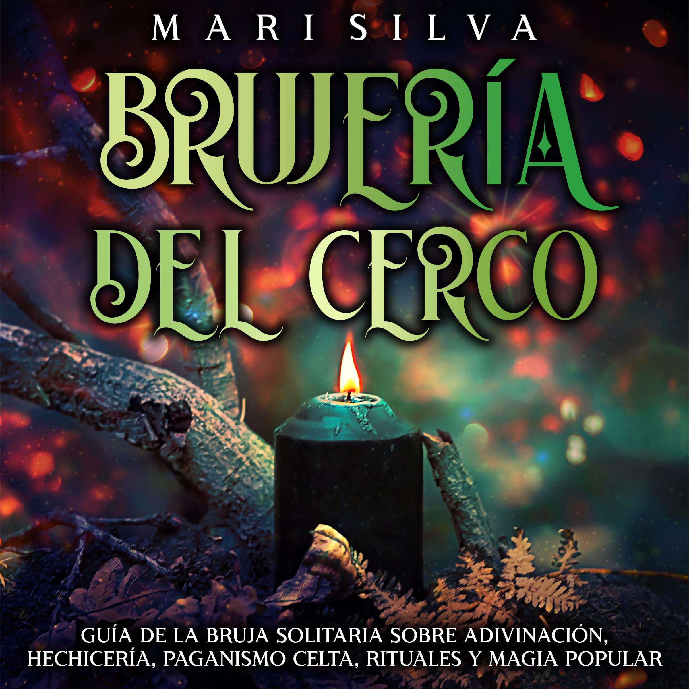 Brujería del cerco: Guía de la bruja solitaria sobre adivinación, hechicería, paganismo celta, rituales y magia popular