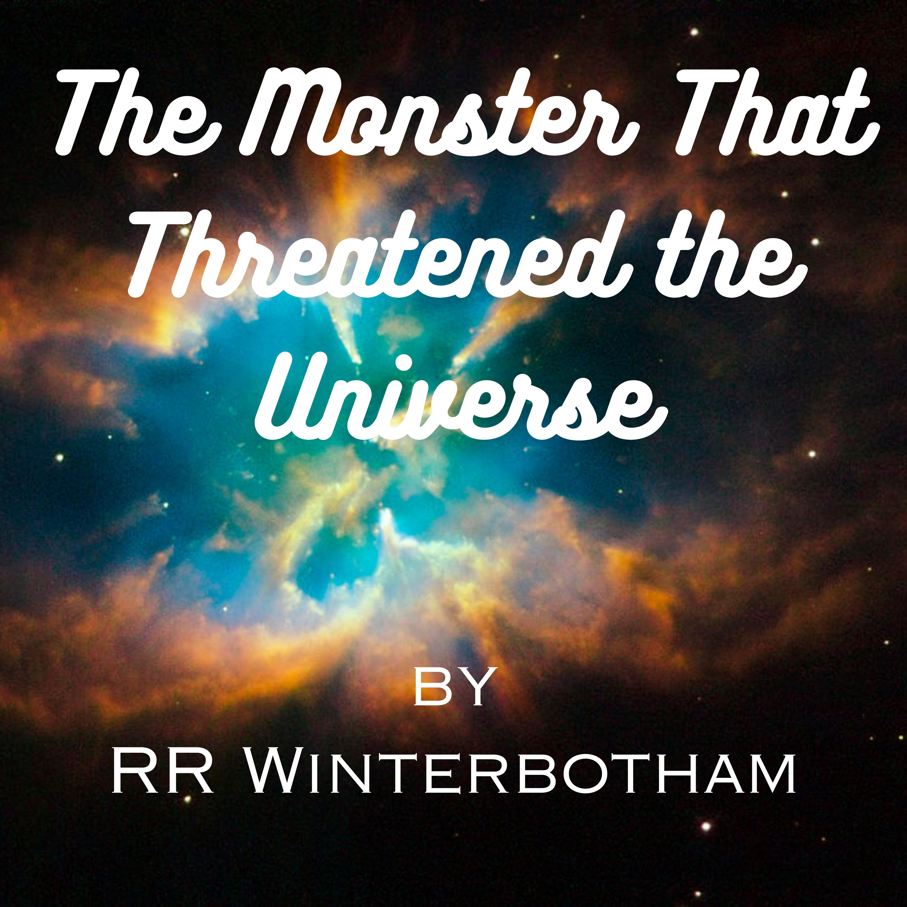 The Monster That Threatened the Universe