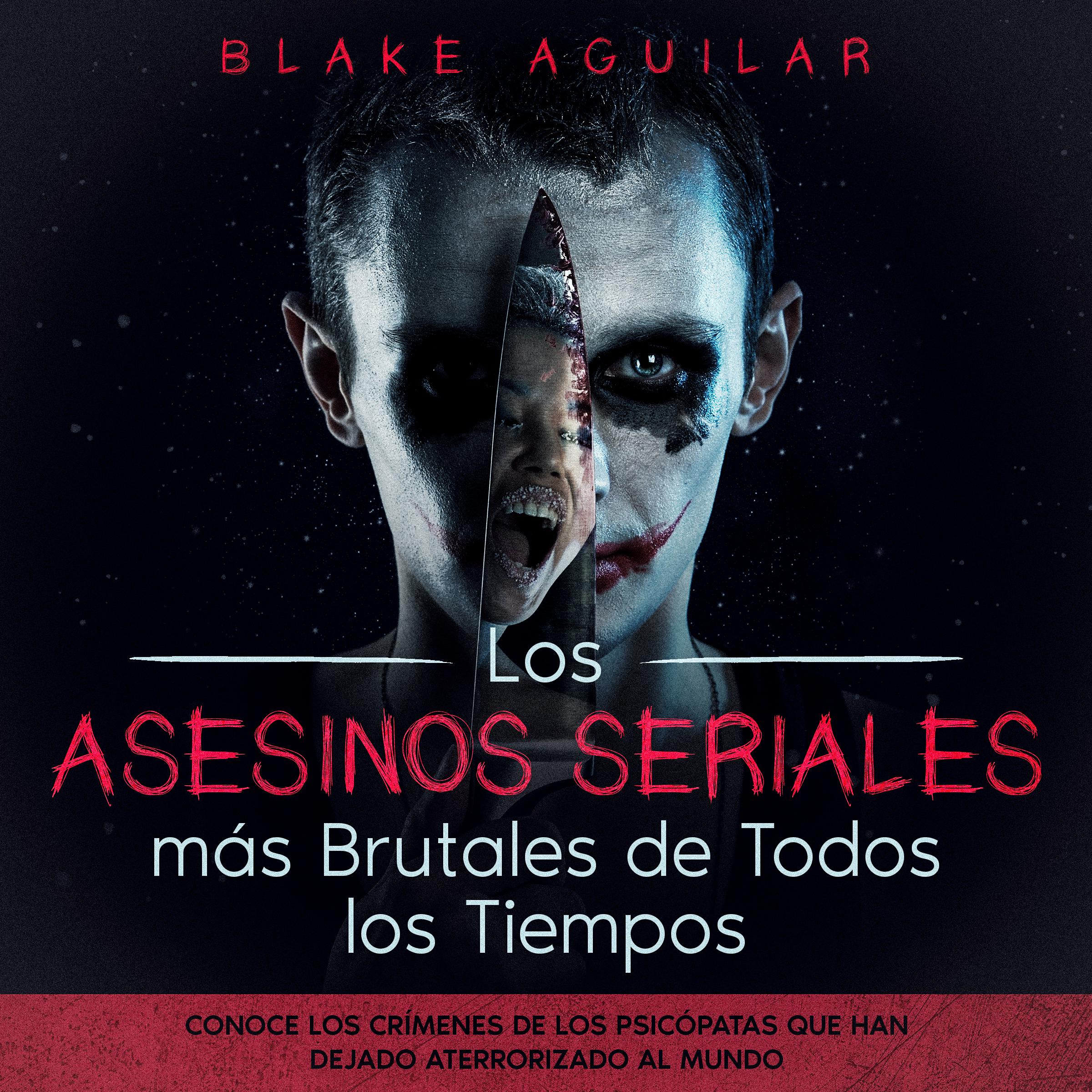 Los Asesinos Seriales más Brutales de Todos los Tiempos