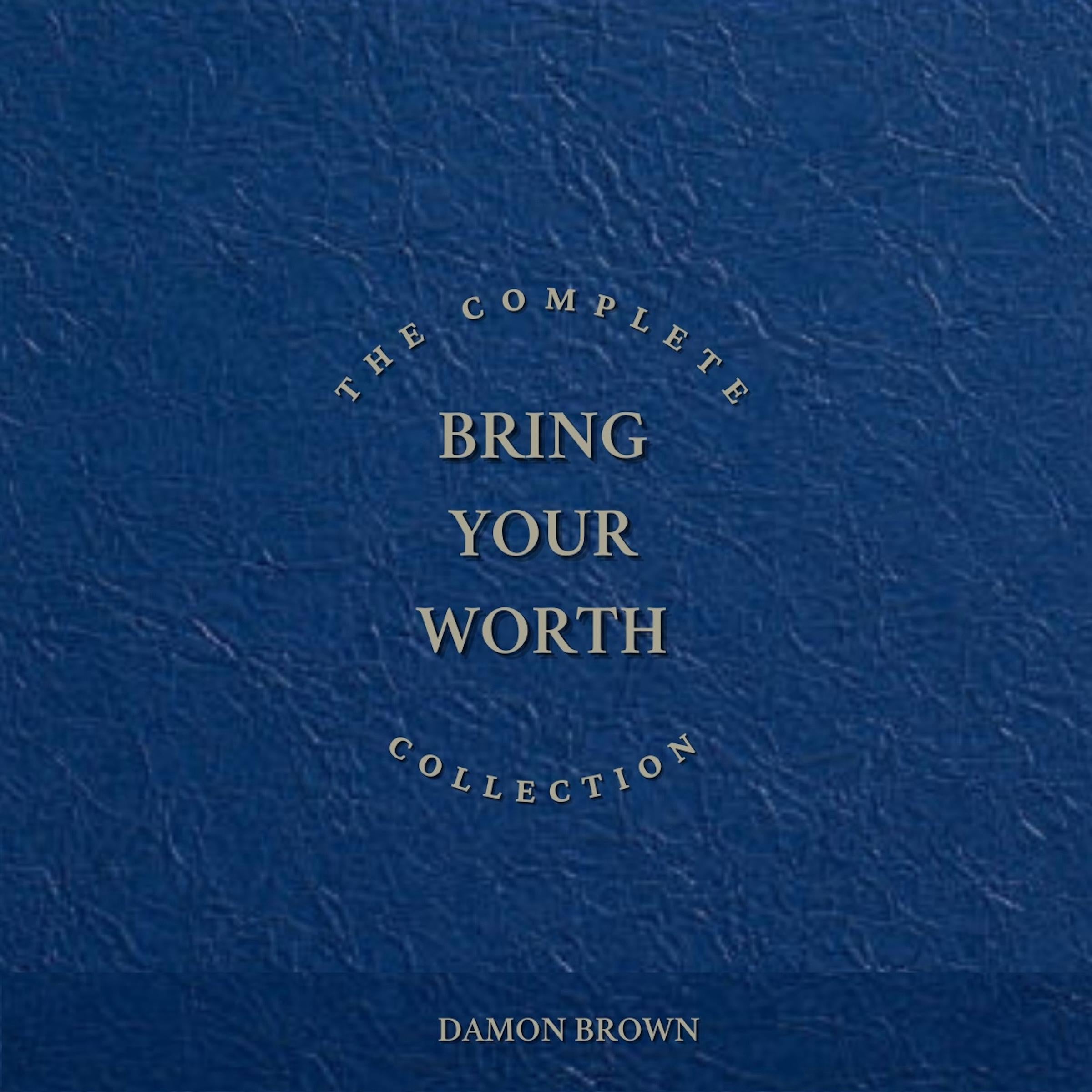 The Complete Bring Your Worth Collection