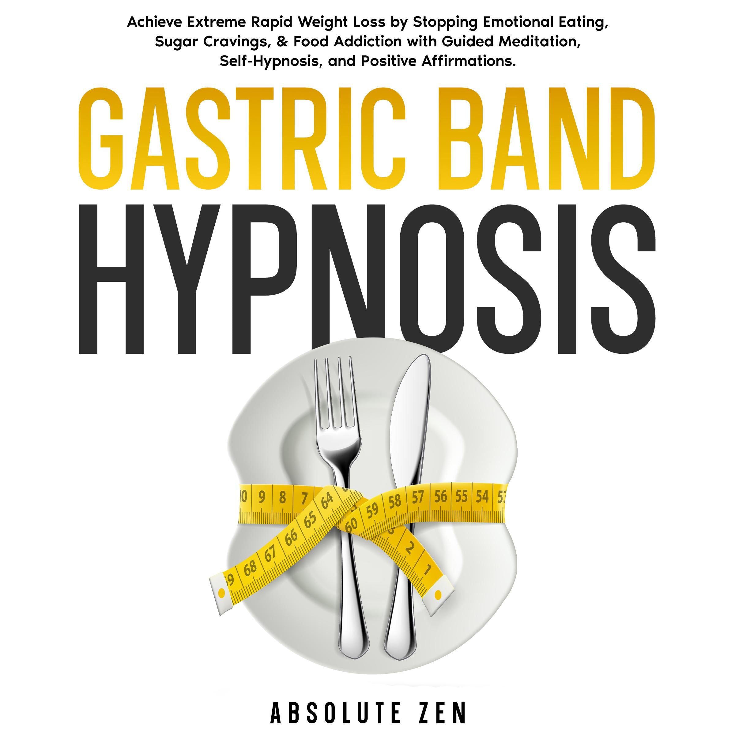 Gastric Band Hypnosis: Achieve Extreme Rapid Weight Loss by Stopping Emotional Eating, Sugar Cravings, & Food Addiction with Guided Meditation, Self-Hypnosis, and Positive Affirmations.
