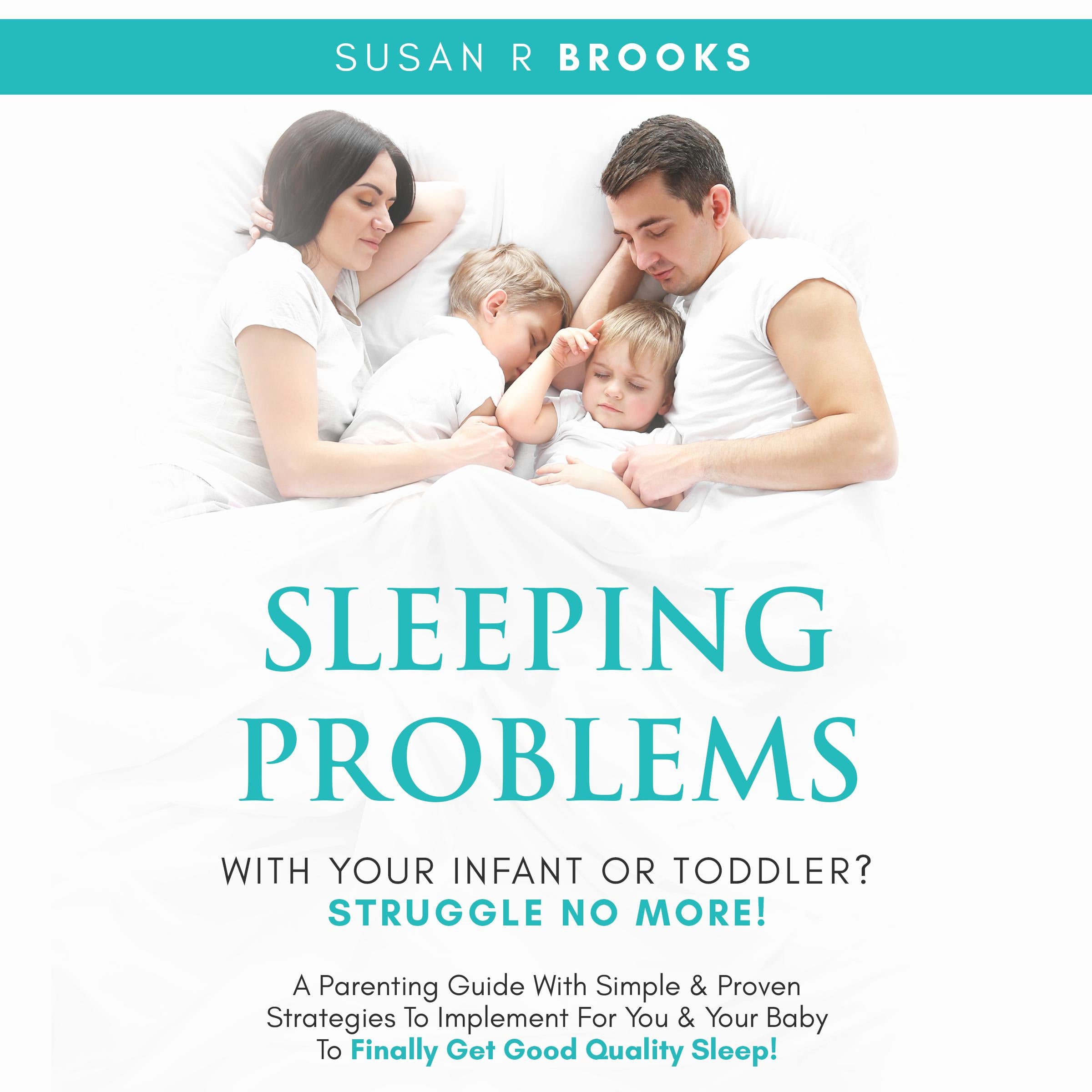 Sleeping Problems With Your Infant Or Toddler? Struggle No More!