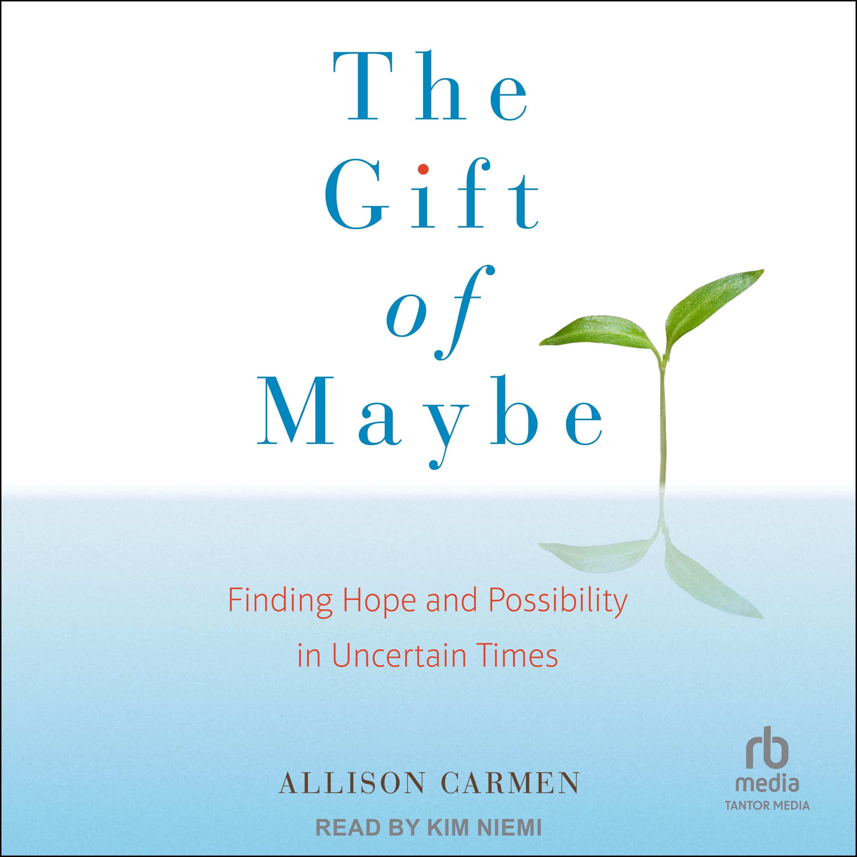 The Gift of Maybe