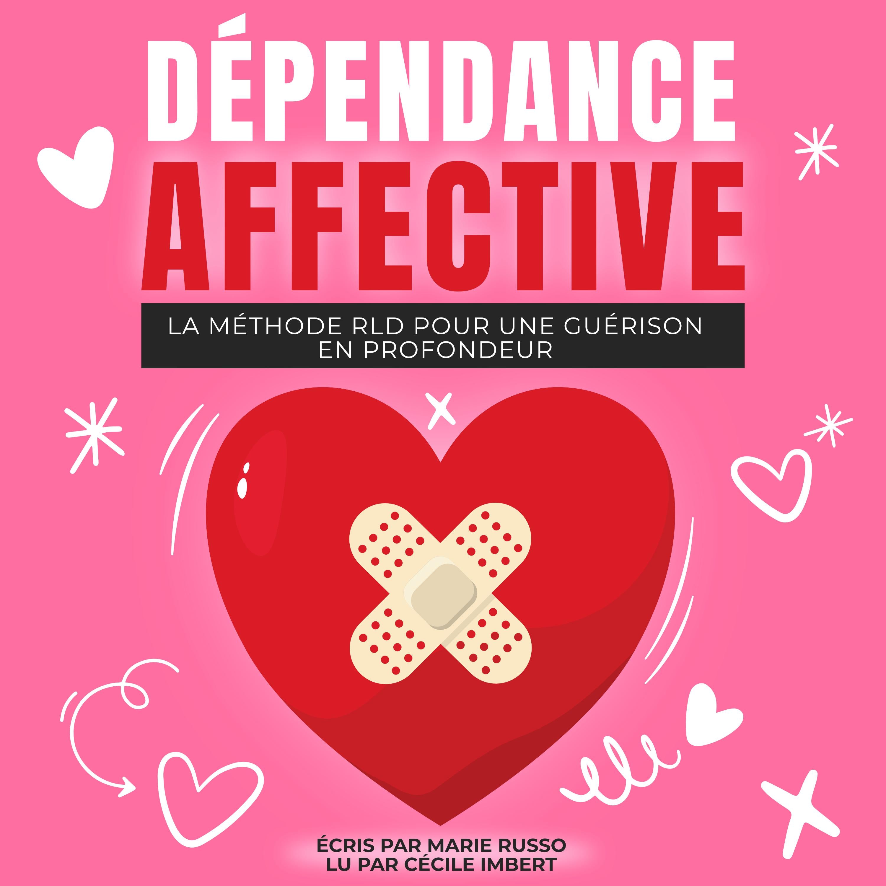 DÉPENDANCE AFFECTIVE : La Méthode RLD pour une Guérison en Profondeur