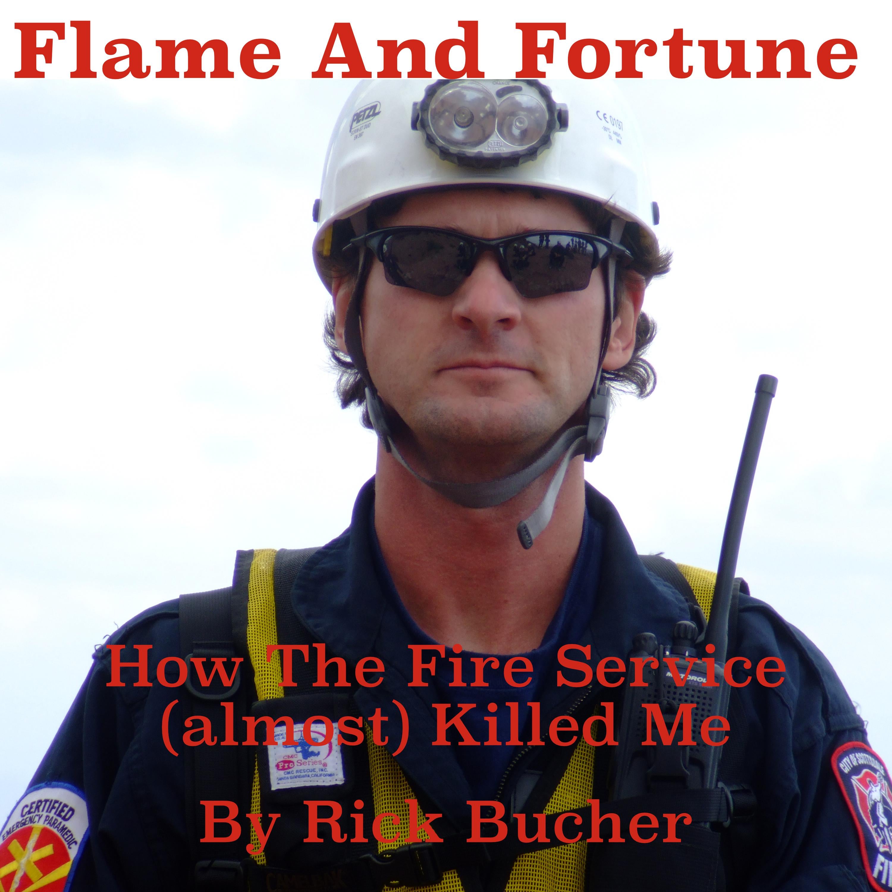 Flame and Fortune: How the Fire Service (almost) Killed Me
