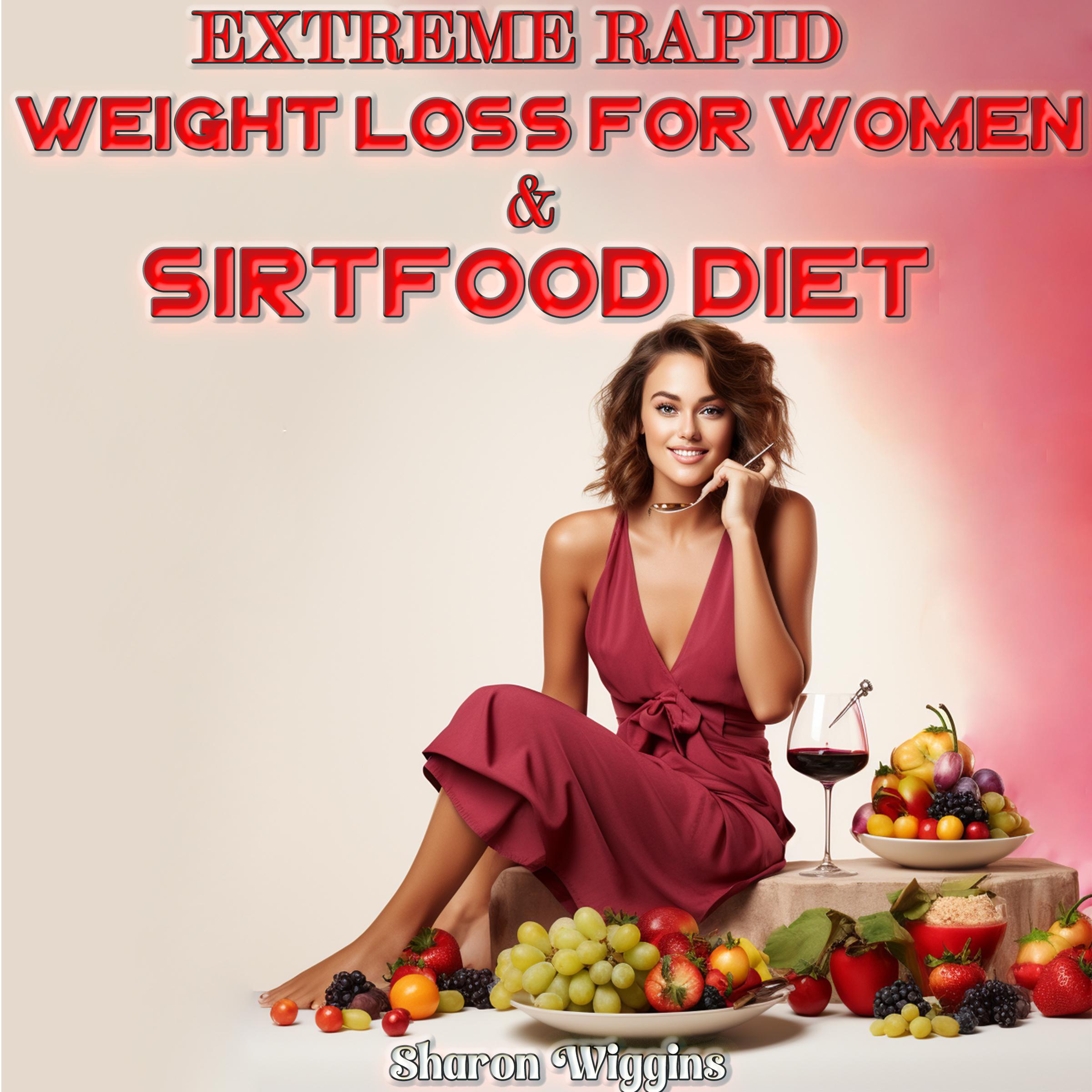 EXTREME RAPID WEIGHT LOSS FOR WOMEN & SIRTFOOD DIET