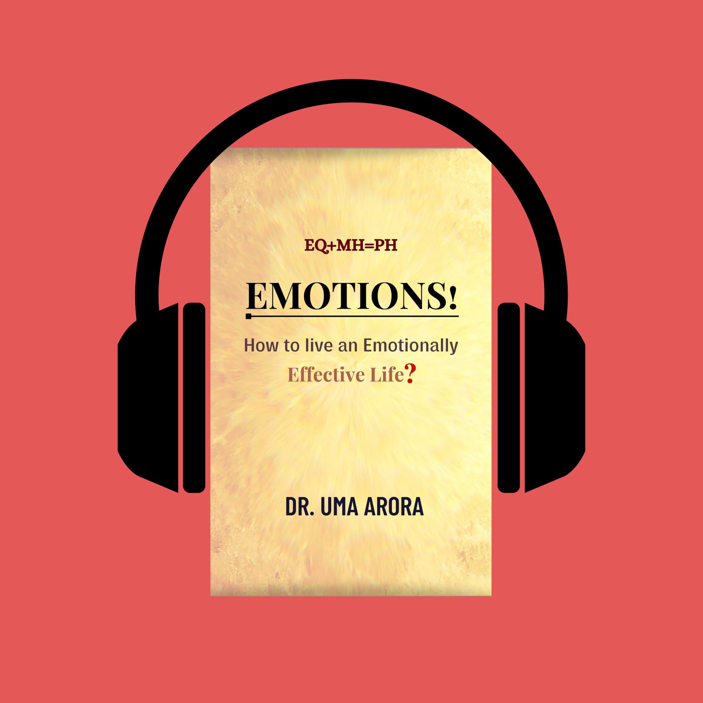 EQ+MH=PH, Emotions! How to live an Emotionally Effective Life?