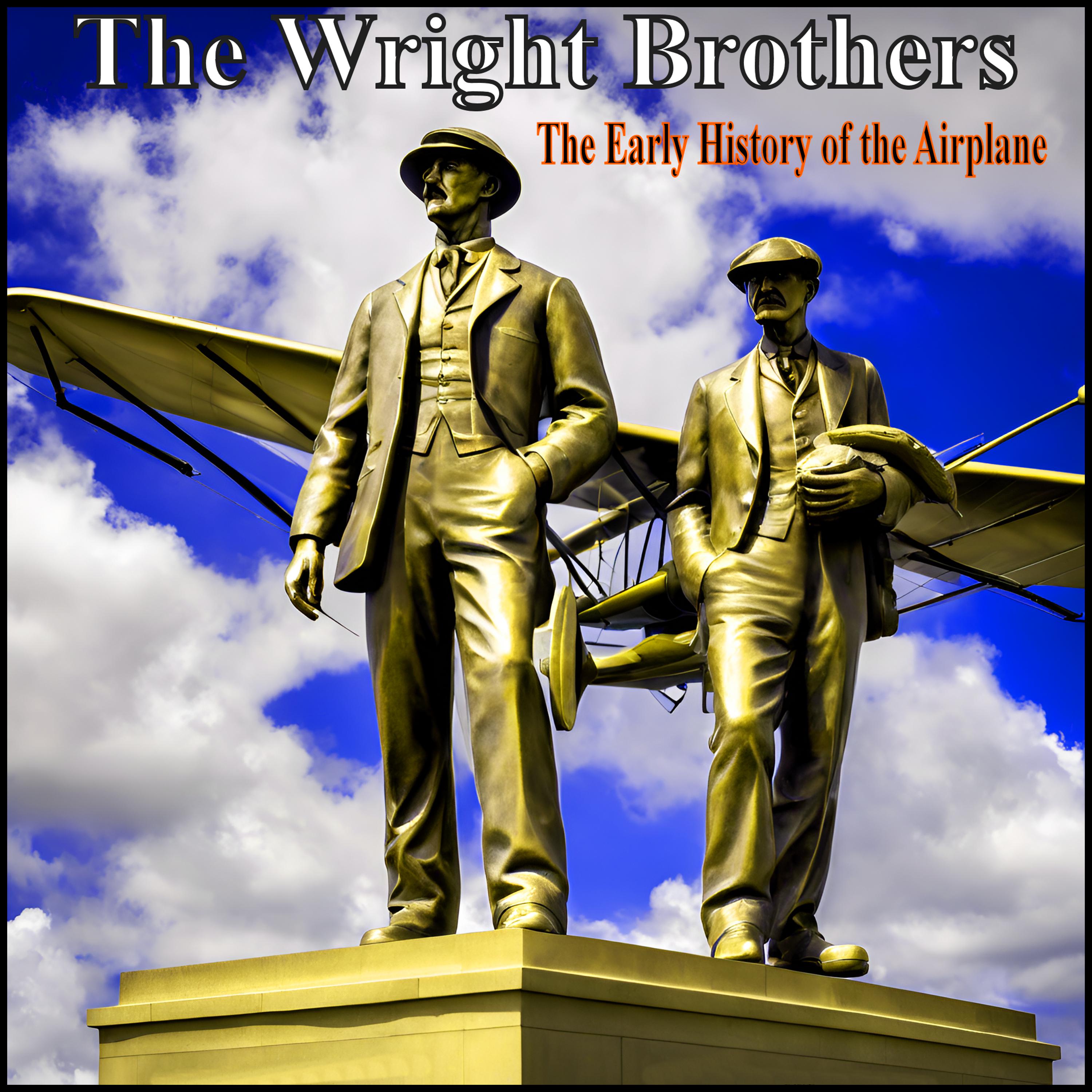 The Wright Brothers - The Early History of the Airplane