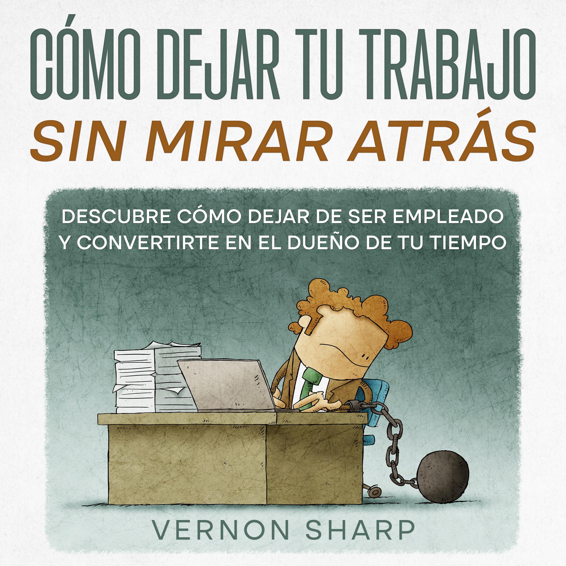 Cómo Dejar tu Trabajo sin Mirar Atrás