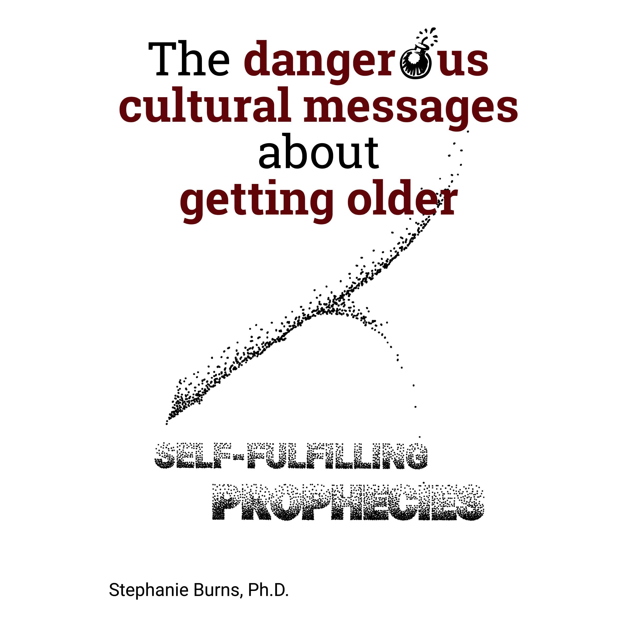 The Dangerous Cultural Messages About Getting Older