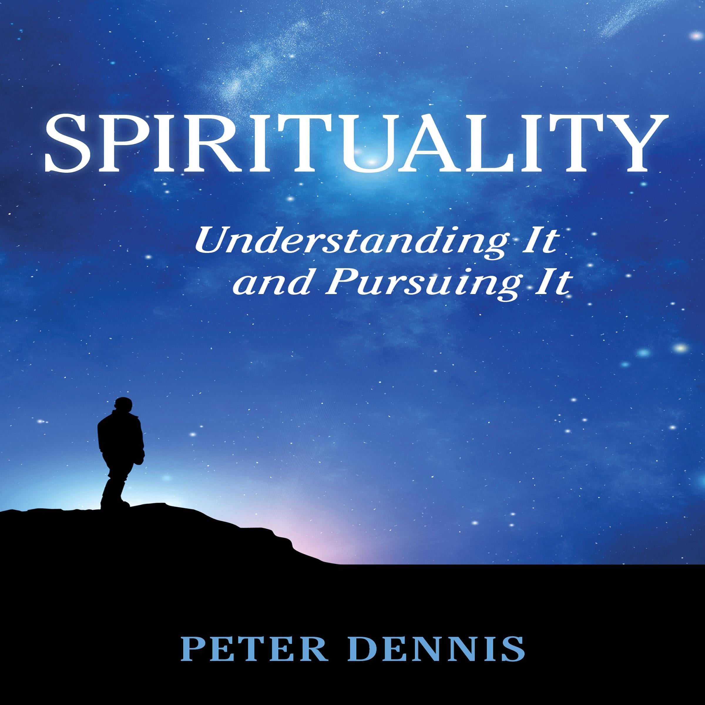 Spirituality, Understanding It and Pursuing It