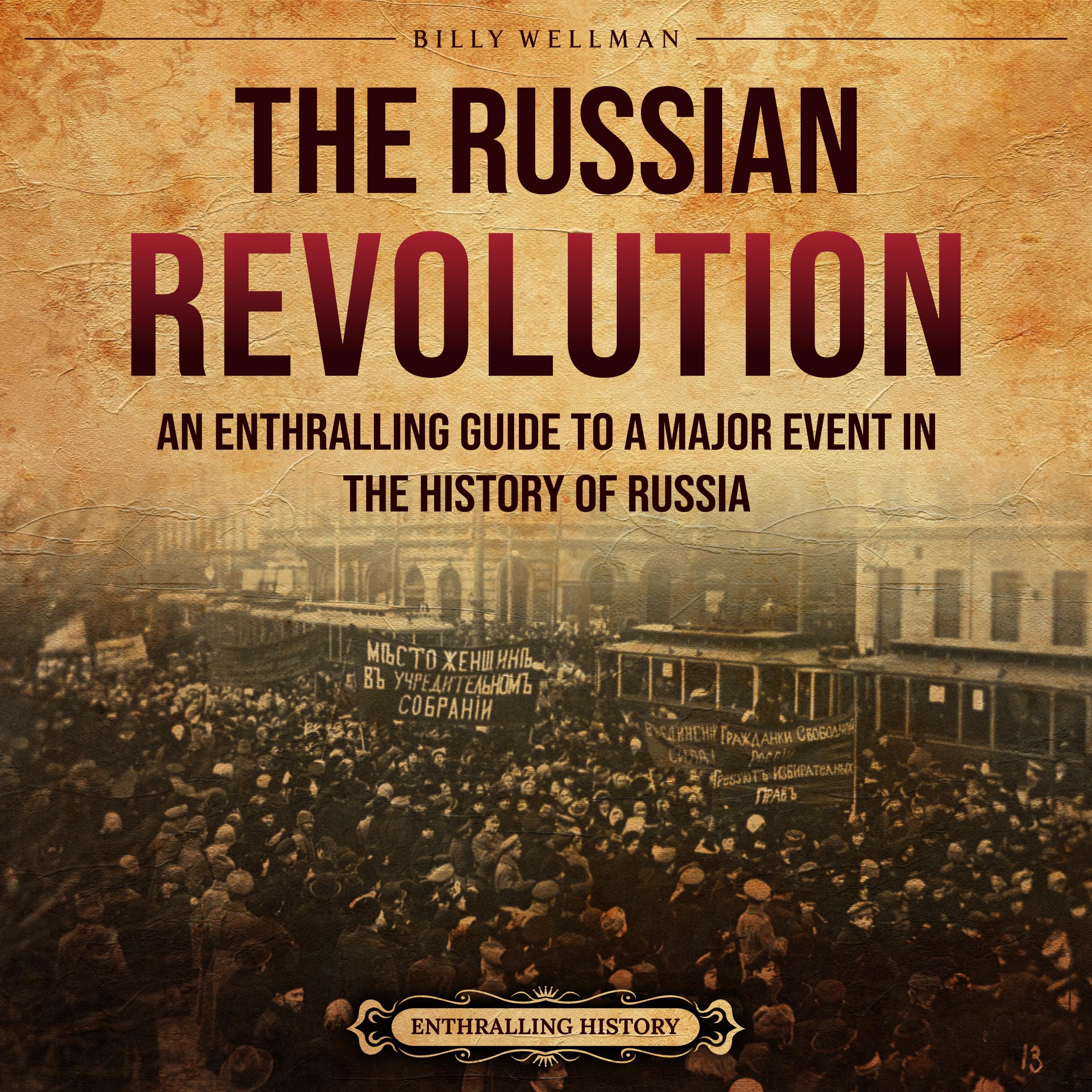The Russian Revolution: An Enthralling Guide to a Major Event in the History of Russia