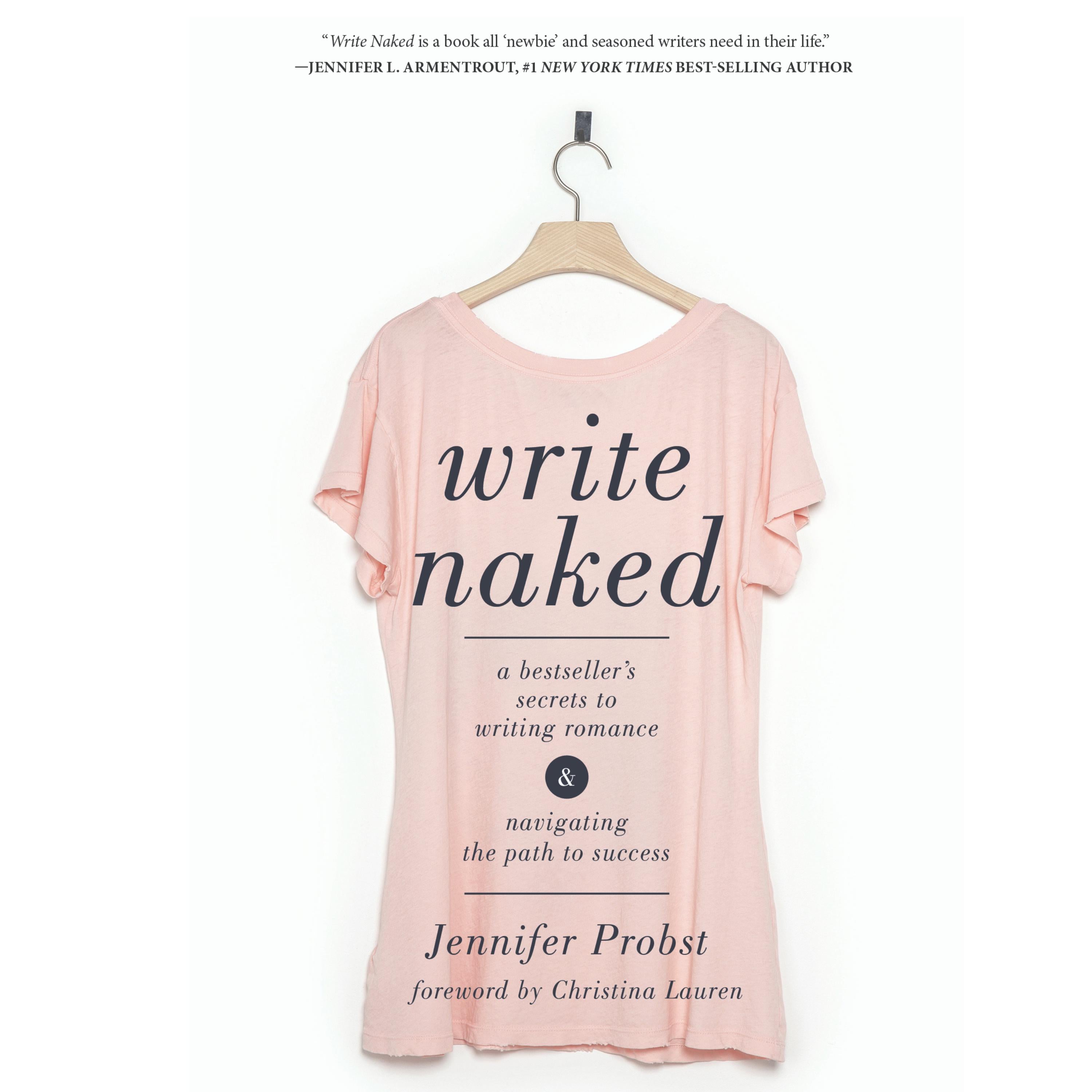 Write Naked: A Bestseller's Secrets to Writing Romance and Navigating the Path to Success
