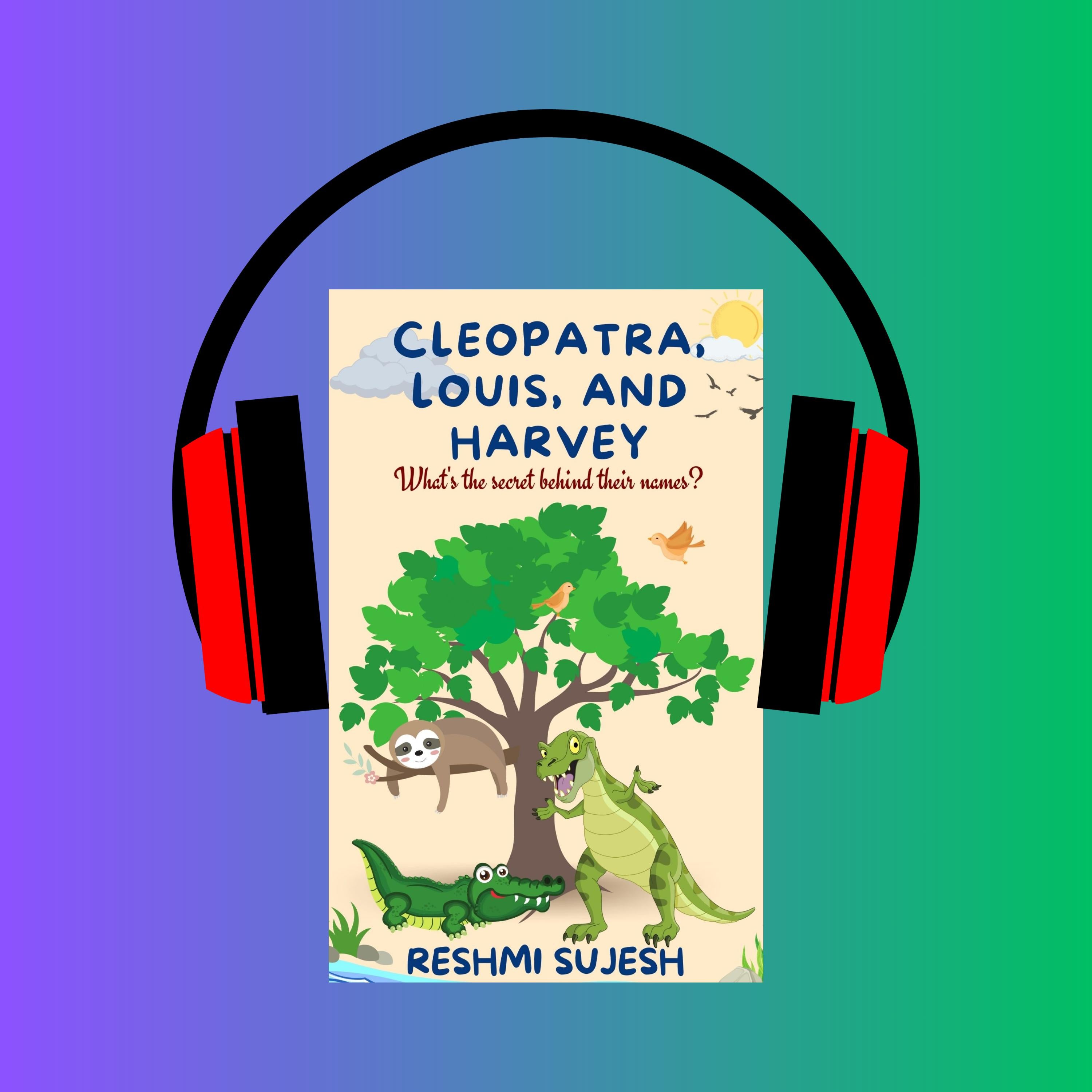 Cleopatra, Louis, and Harvey