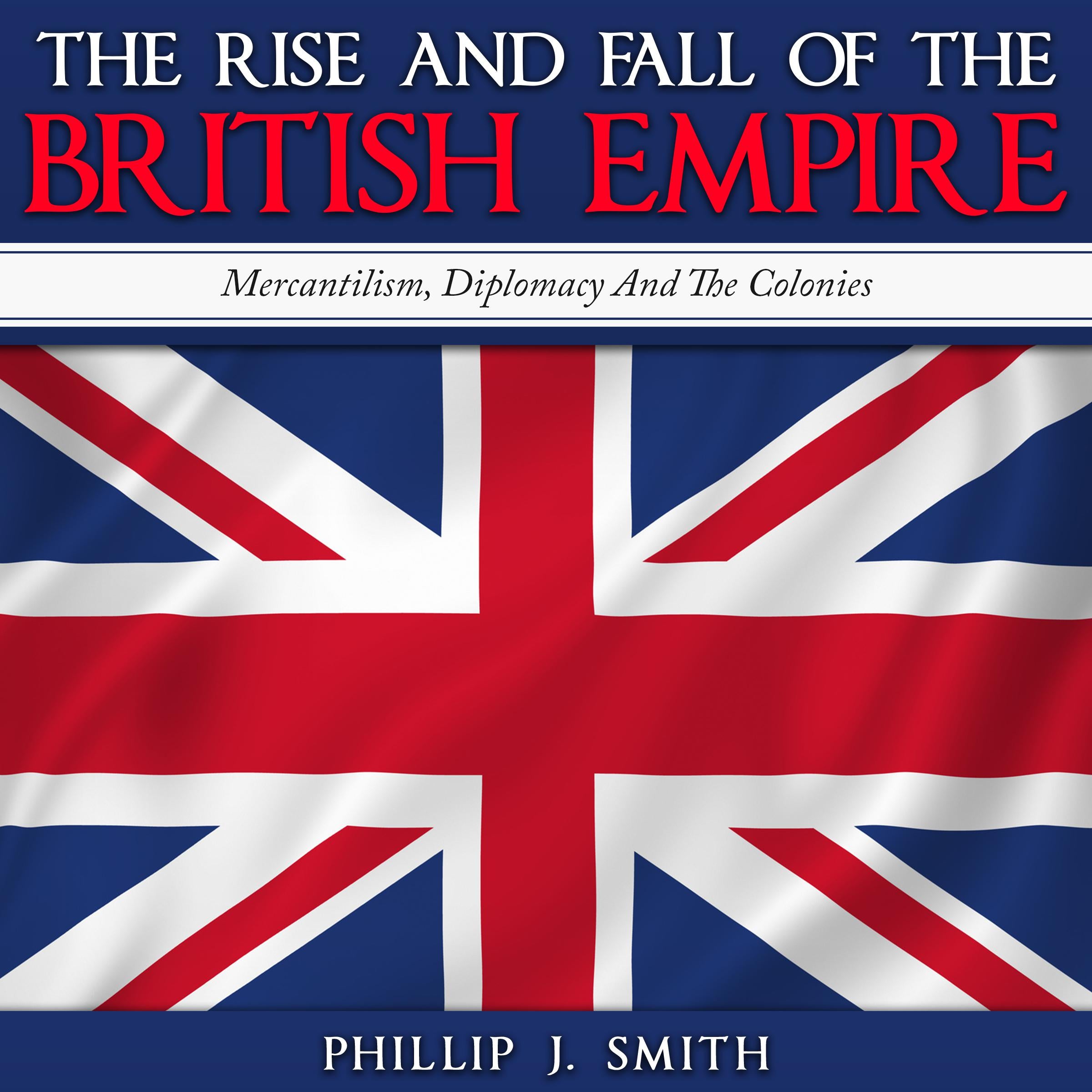 The Rise and Fall of the British Empire