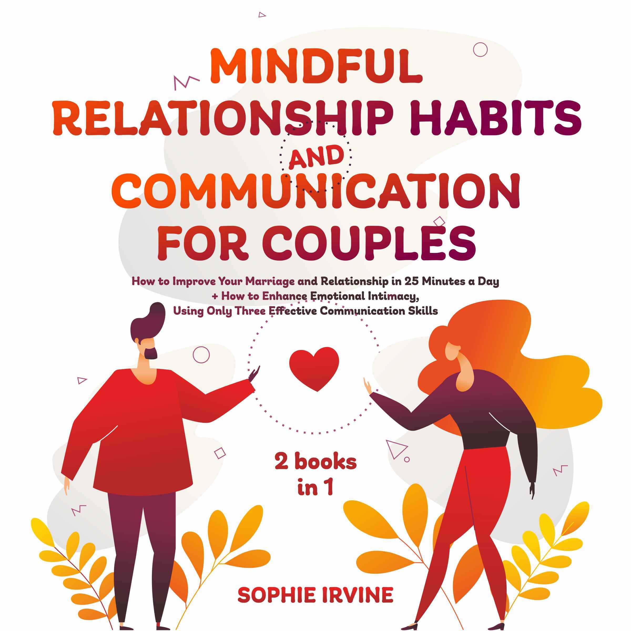 Mindful Relationship Habits and Communication for Couples: 2 Books in 1