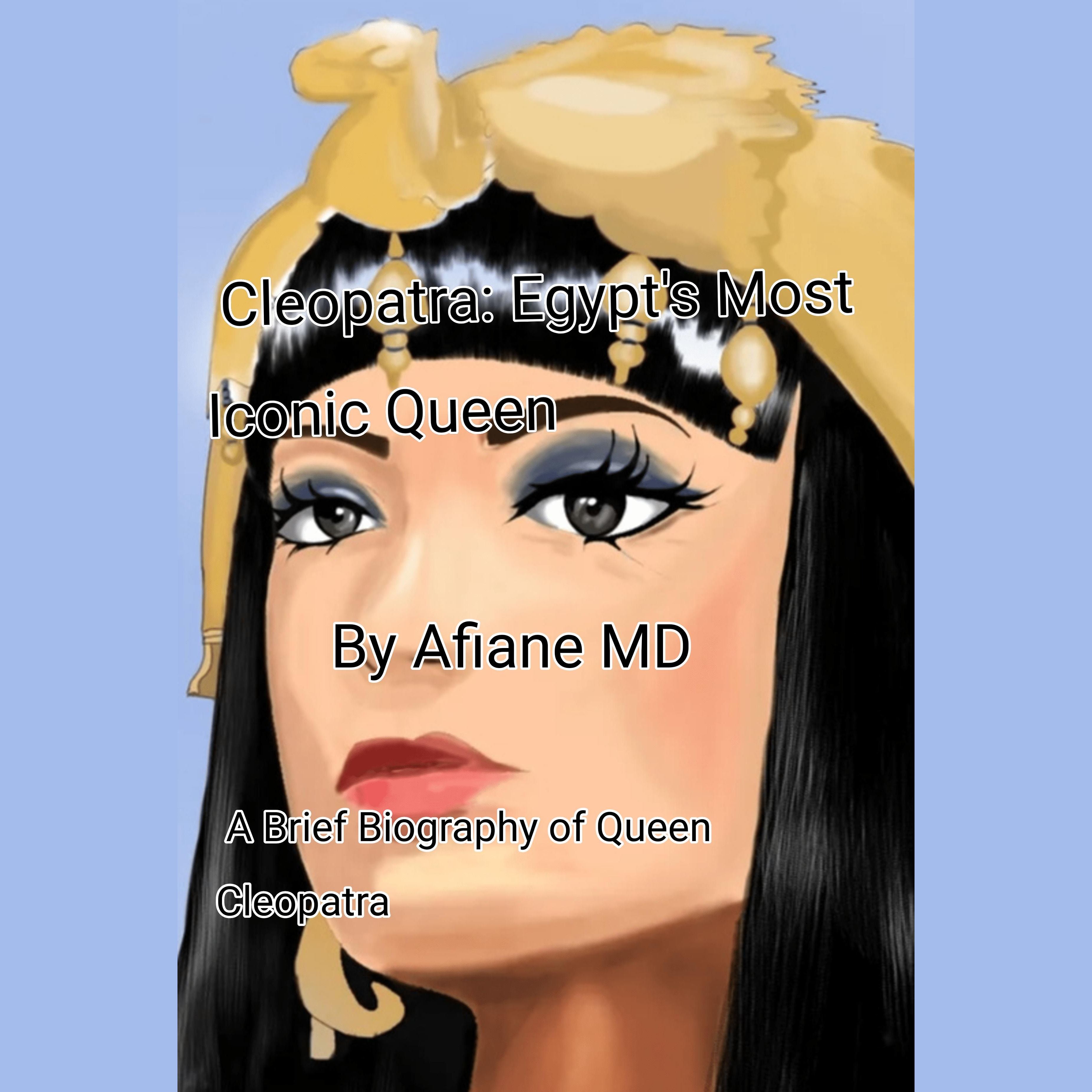 Cleopatra : Egypt Most Iconic Queen