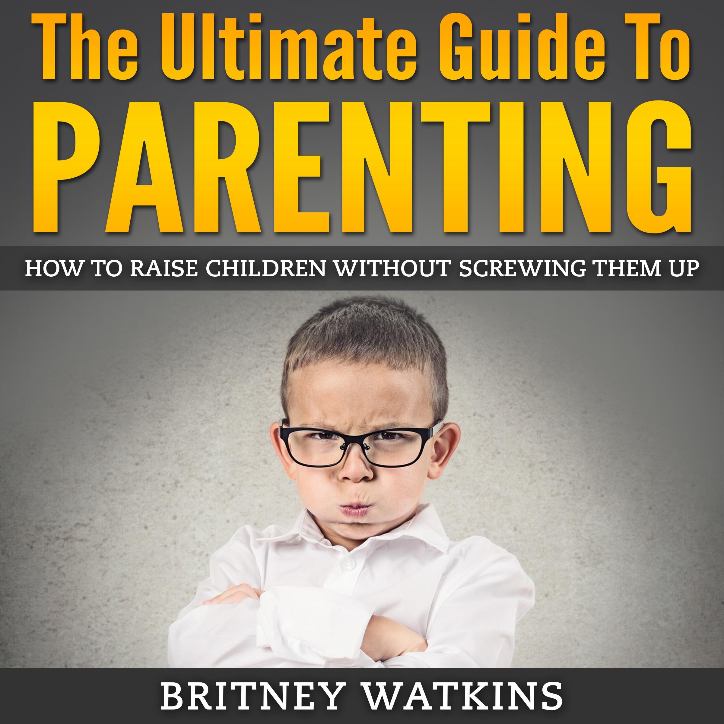 The Ultimate Guide To Parenting