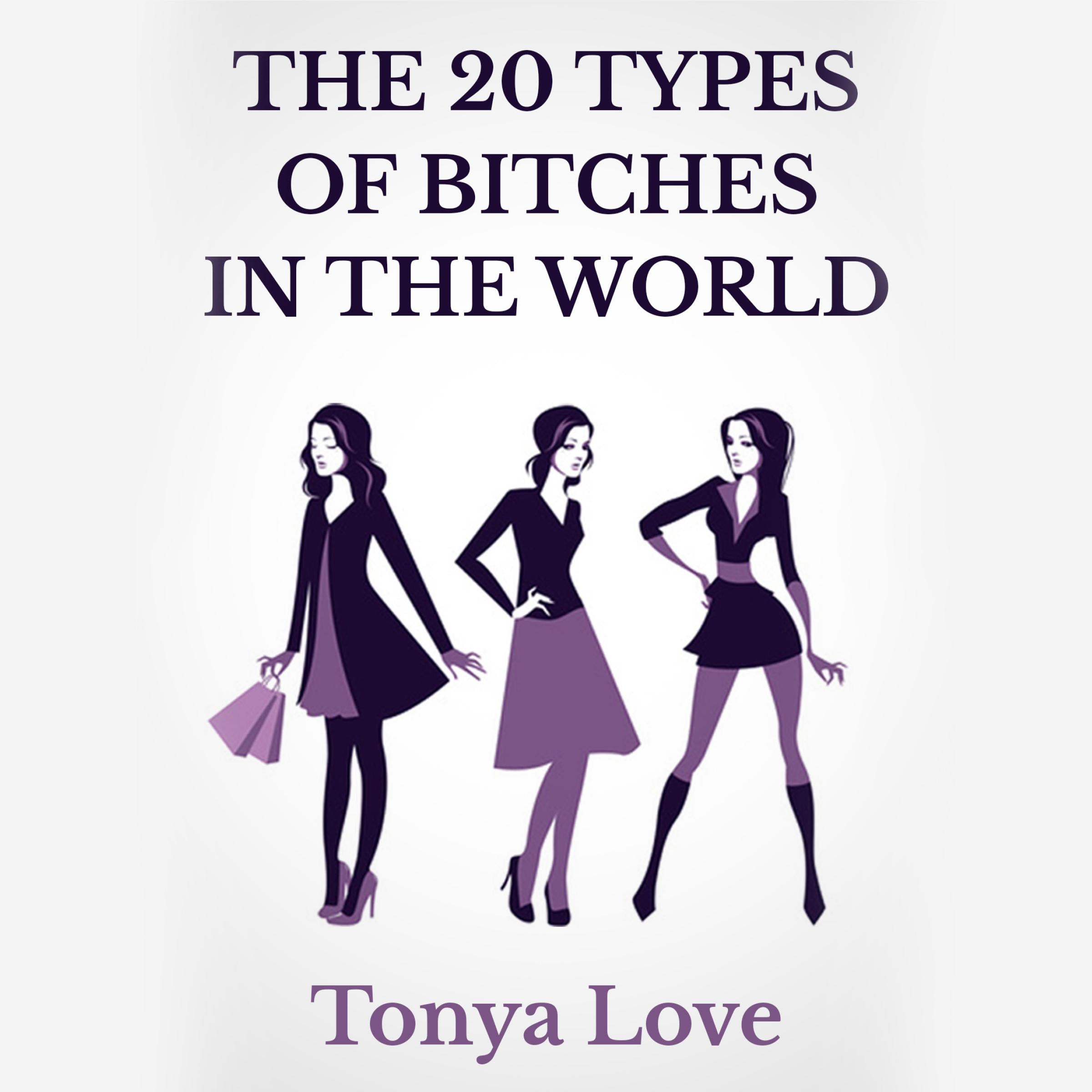 The 20 Types Of Bitches In The World