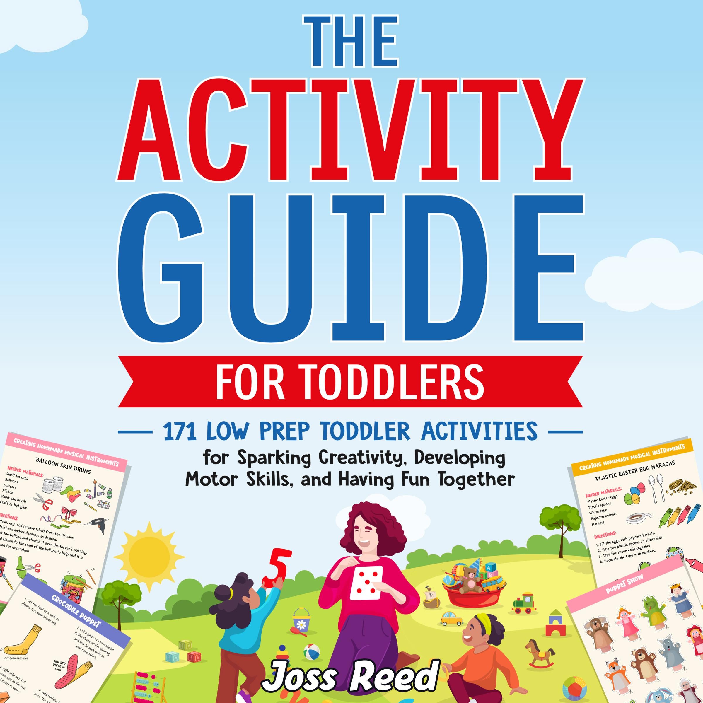 The Activity Guide for Toddlers: 171 Low Prep Toddler Activities for Sparking Creativity, Developing Motor Skills, and Having Fun Together