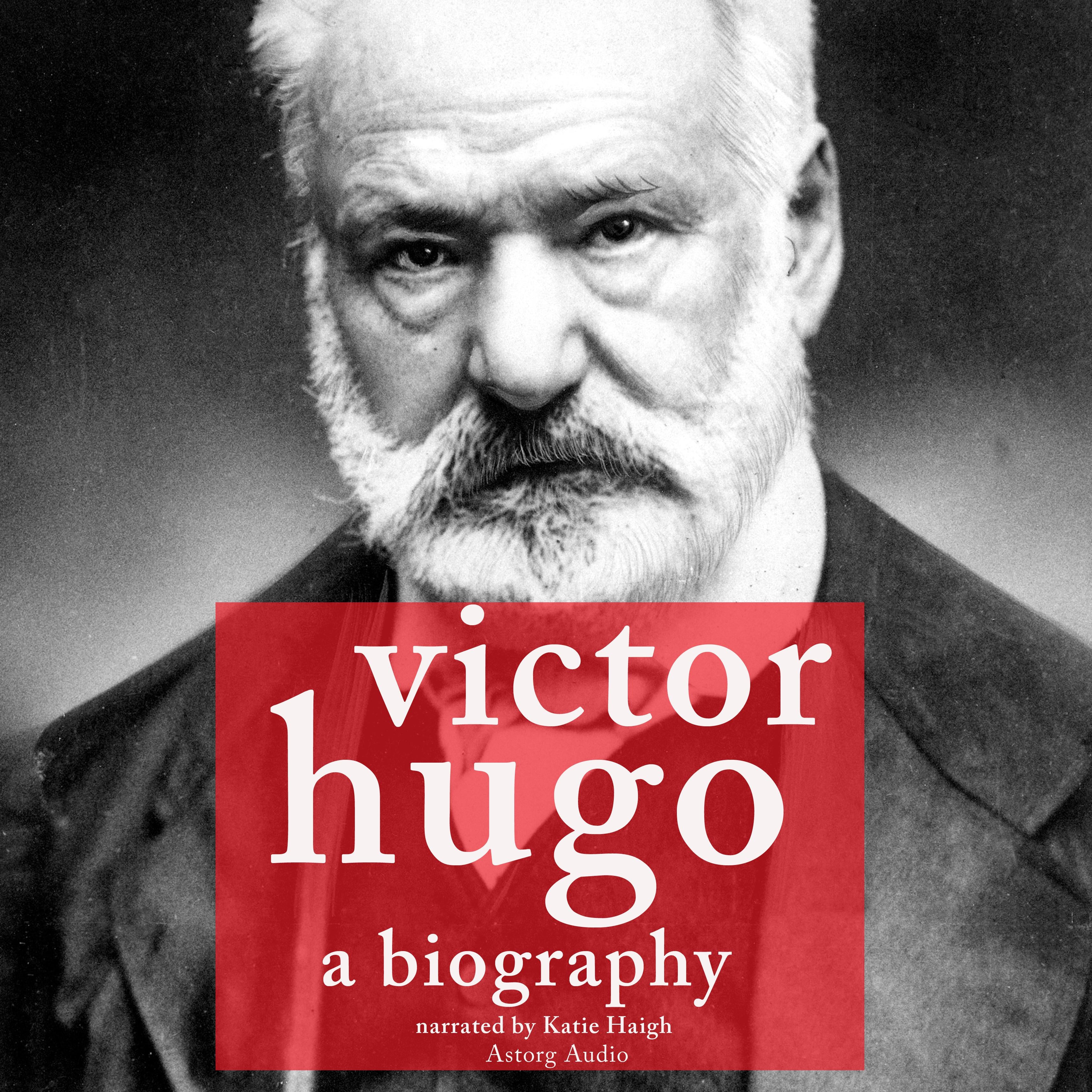 Victor Hugo, A Biography
