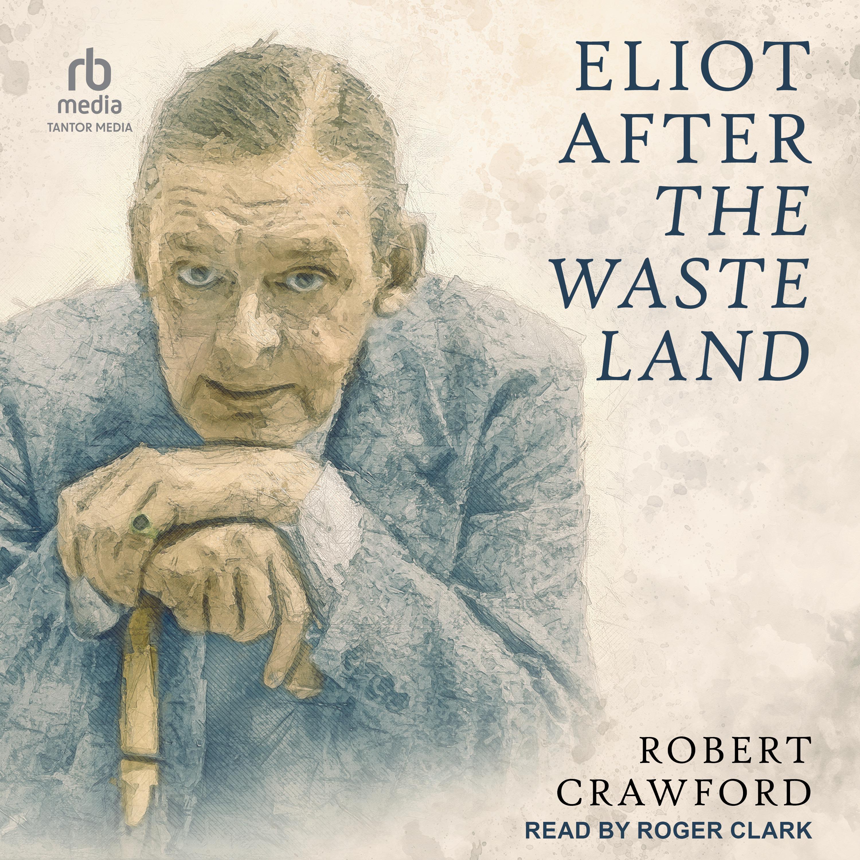Eliot After The Waste Land