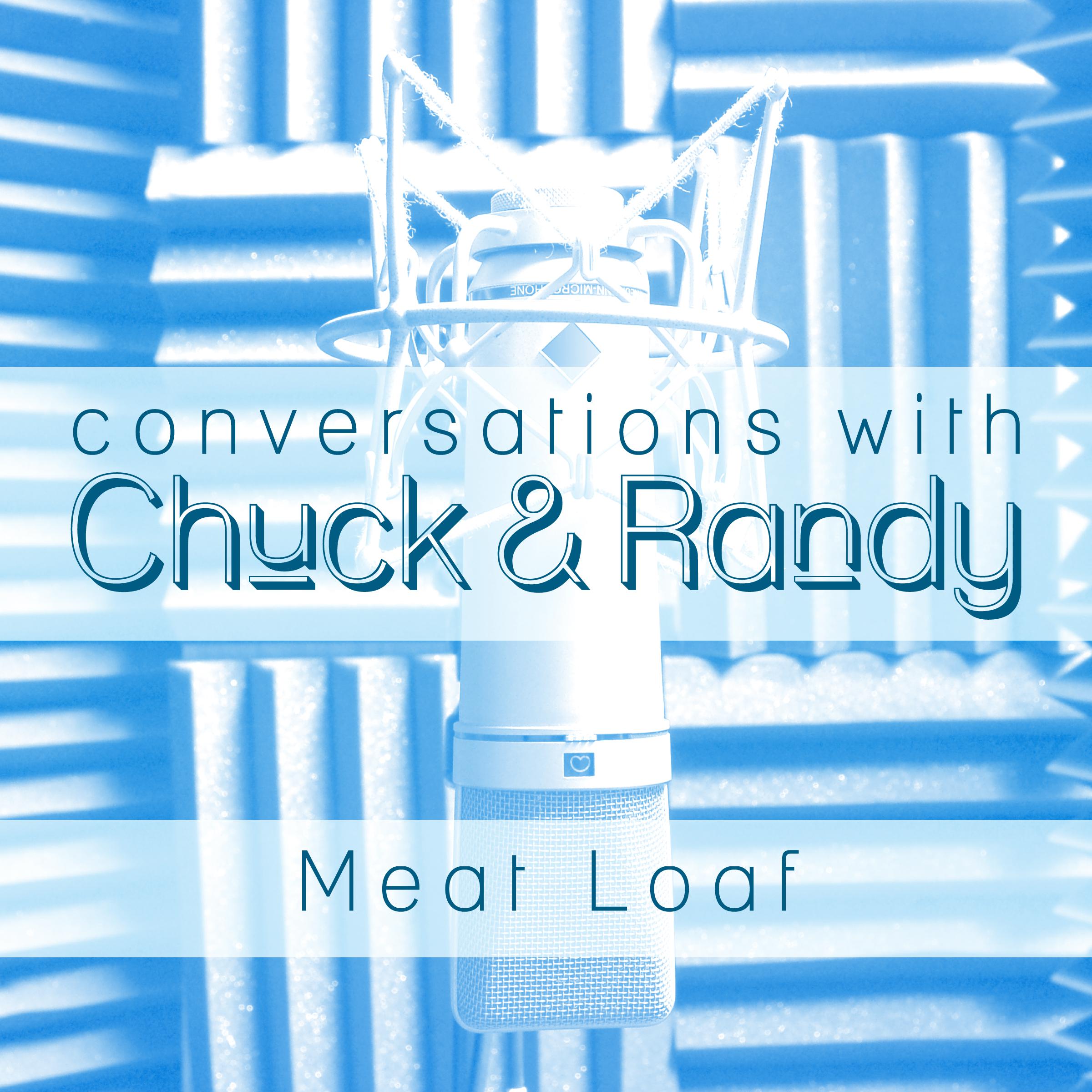 Conversations with Chuck & Randy: Meat Loaf