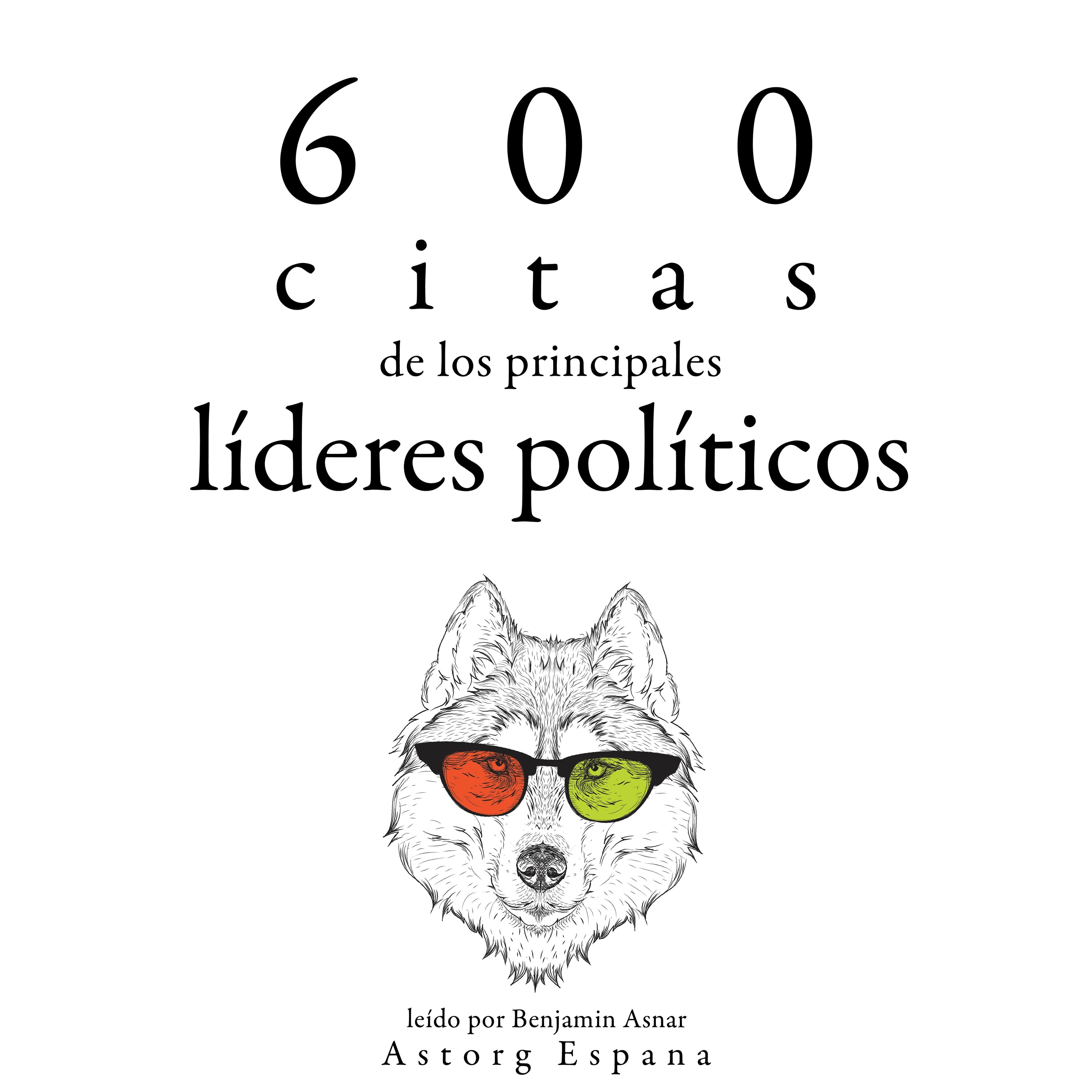 600 citas de los principales líderes políticos