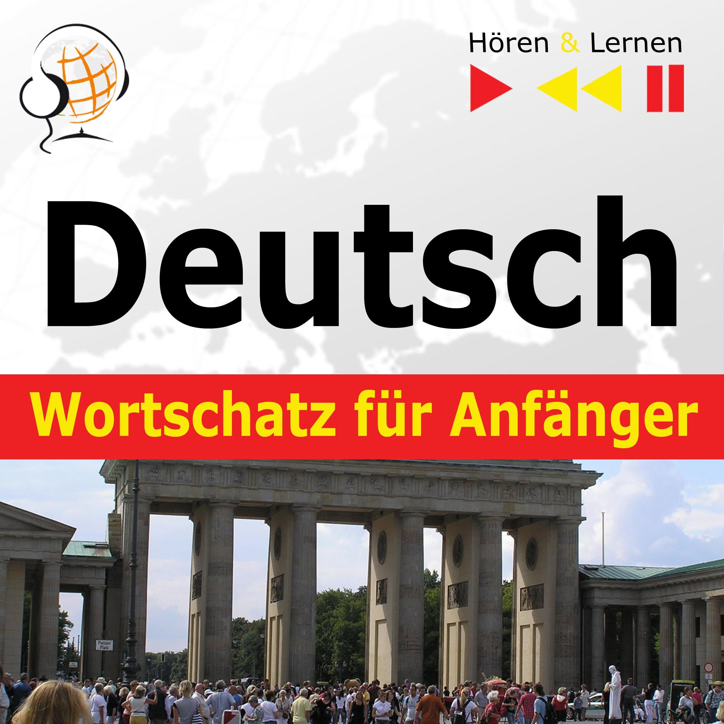 Deutsch Wortschatz für Anfänger – Hören & Lernen: Konversation für Anfänger + 1000 wichtige Wörter und Wendungen im Alltag + 1000 wichtige Wörter und Wendungen im Beruf