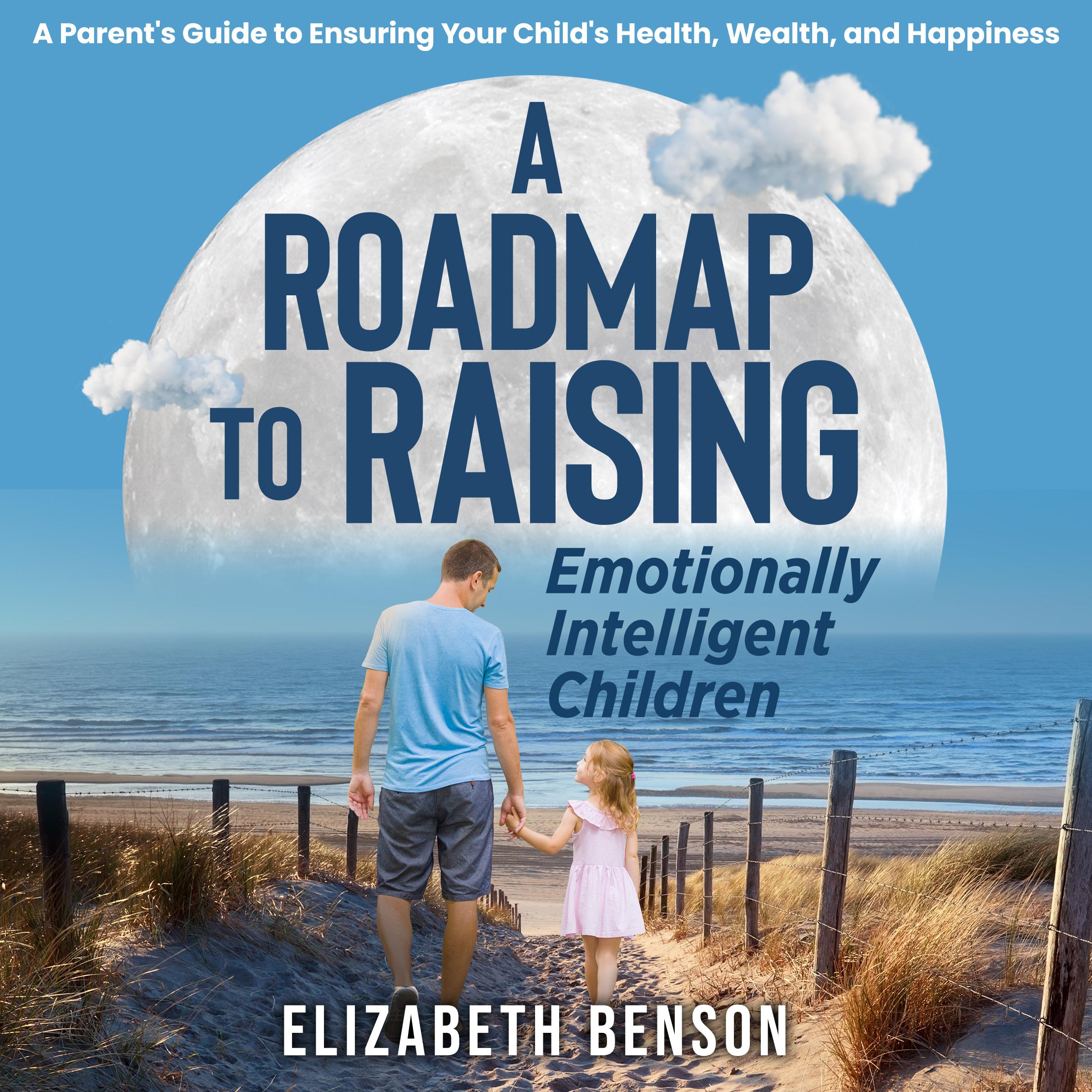 A Roadmap to Raising Emotionally Intelligent Children: