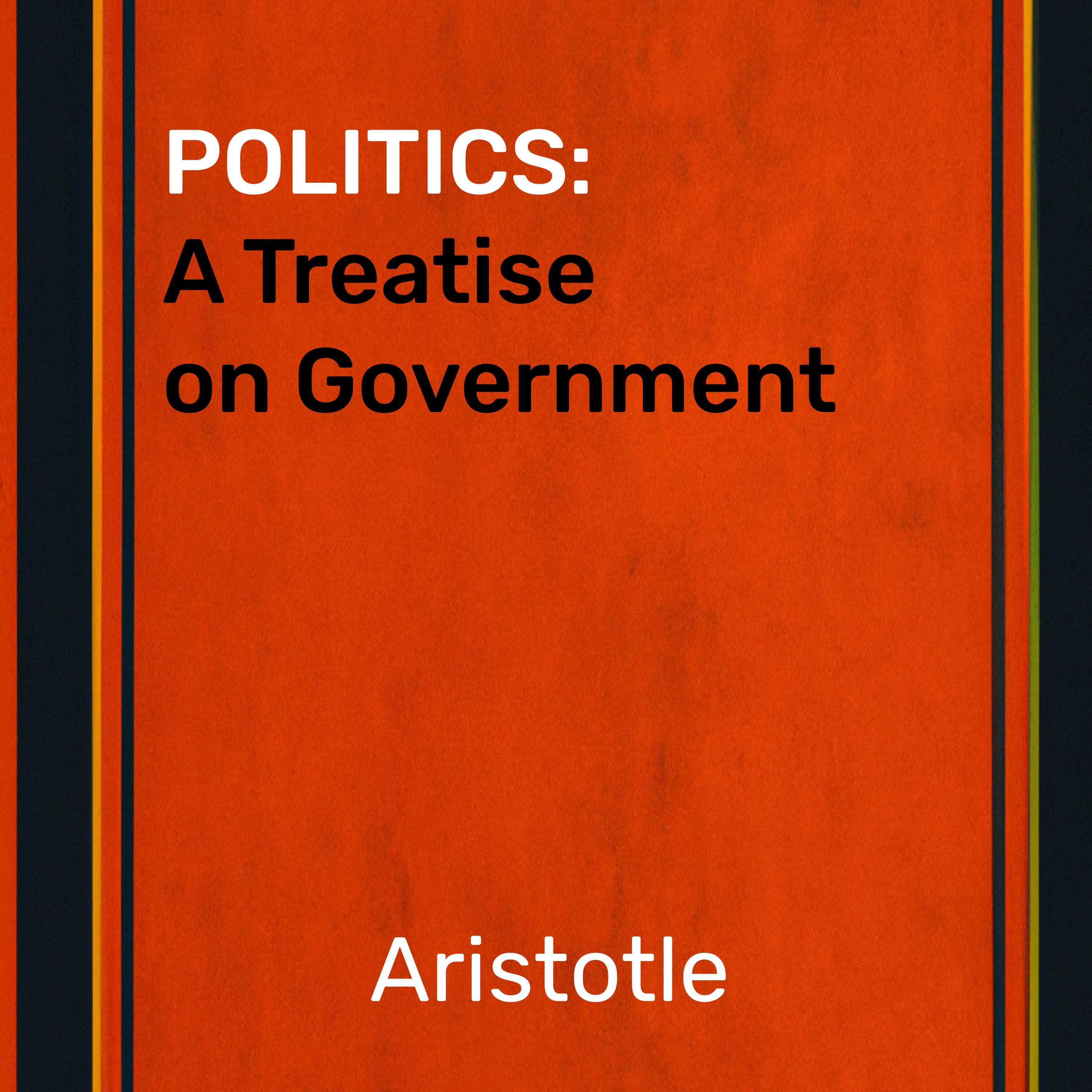 Politics: A Treatise on Government - Artistotle