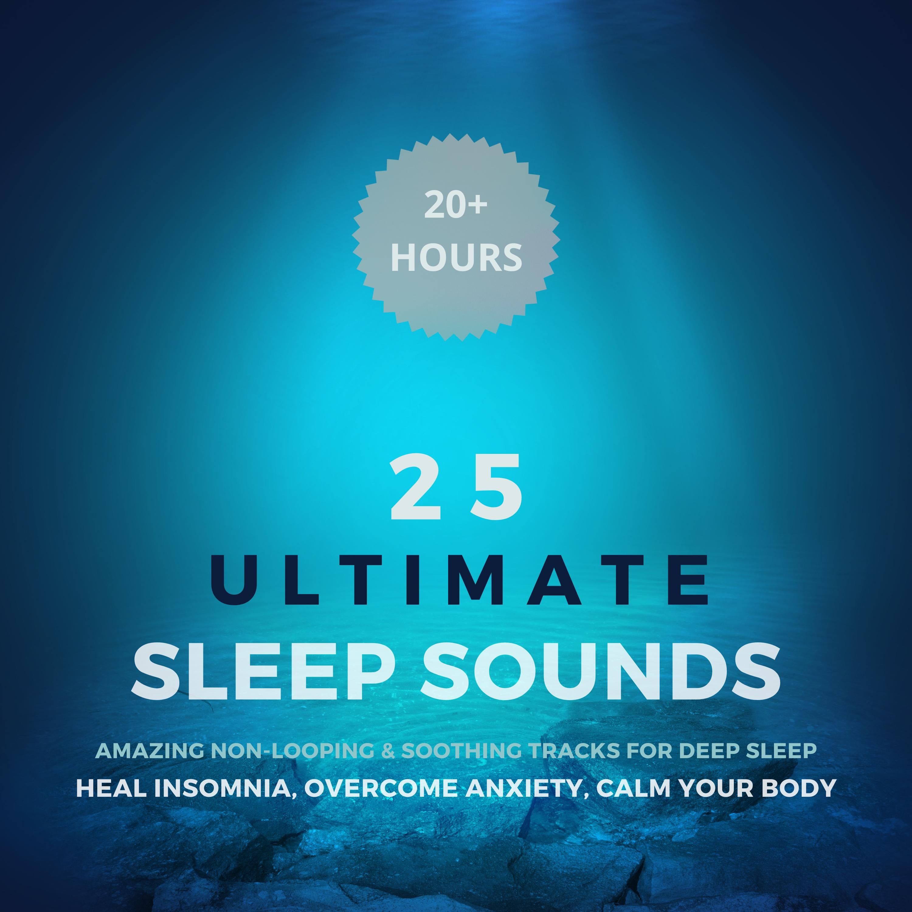 25 Ultimate Sleep Sounds - Amazing Non-Looping & Soothing Tracks for Deep Sleep