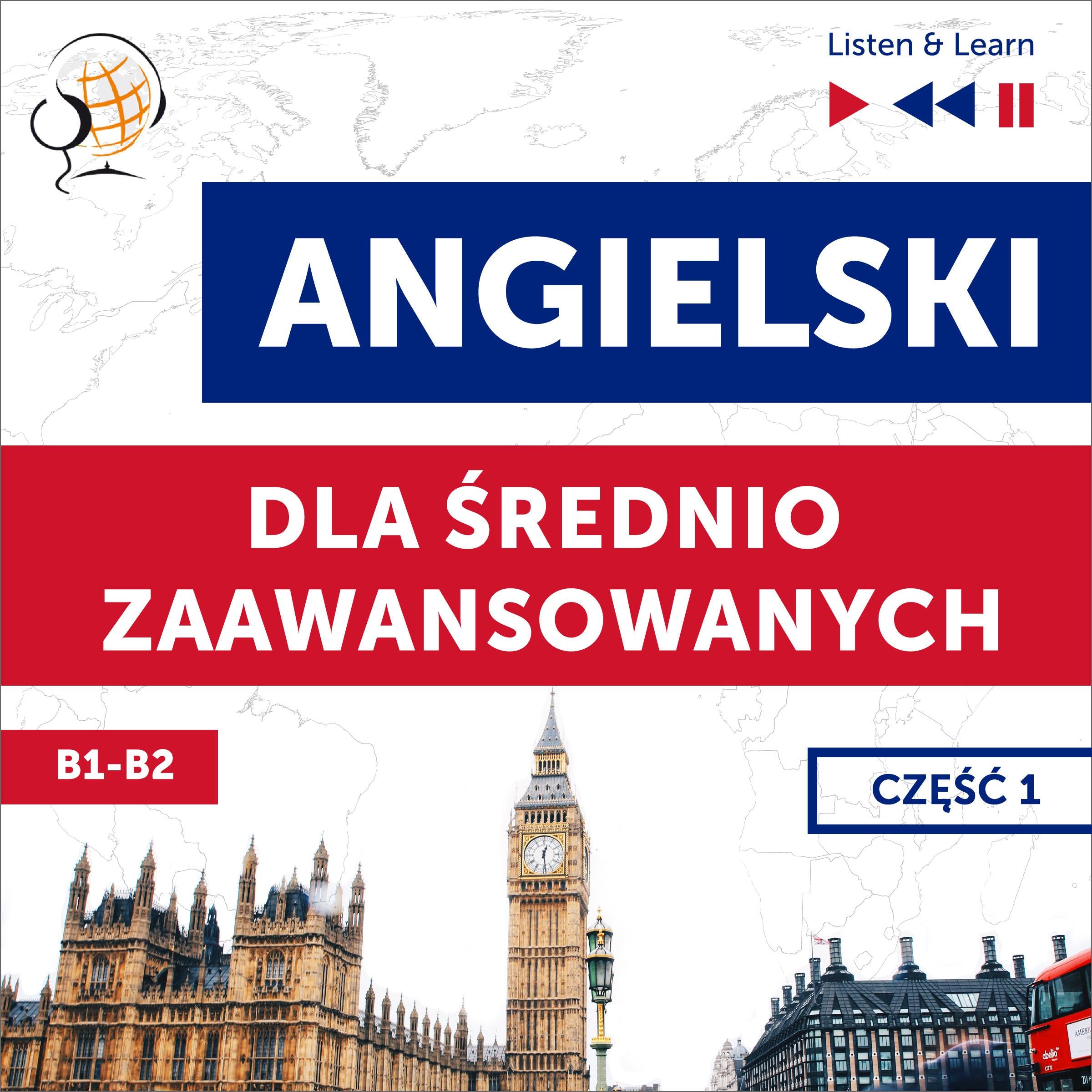 Angielski dla średnio zaawansowanych. Część 1 (Lekcje 1-13)