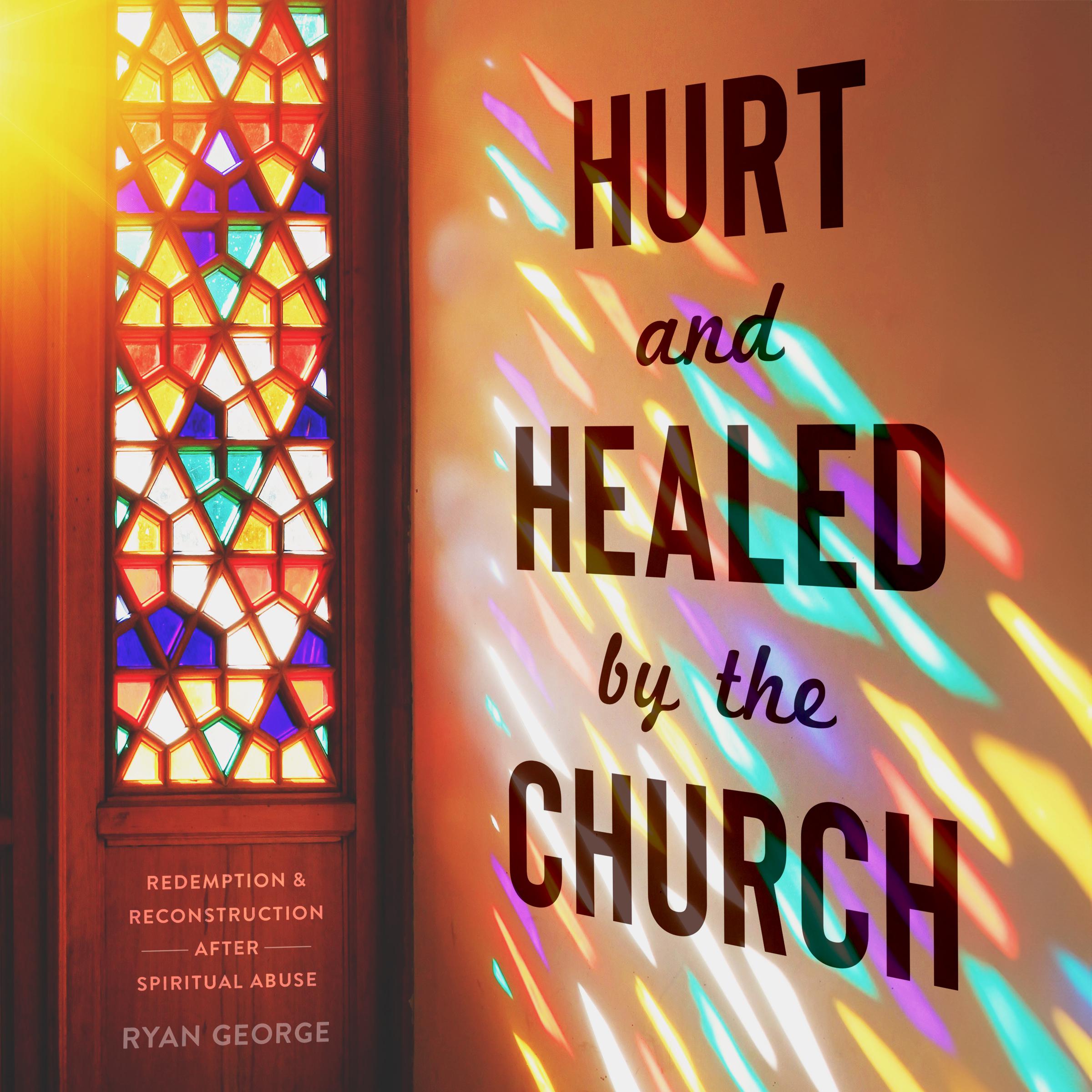 Hurt and Healed by the Church