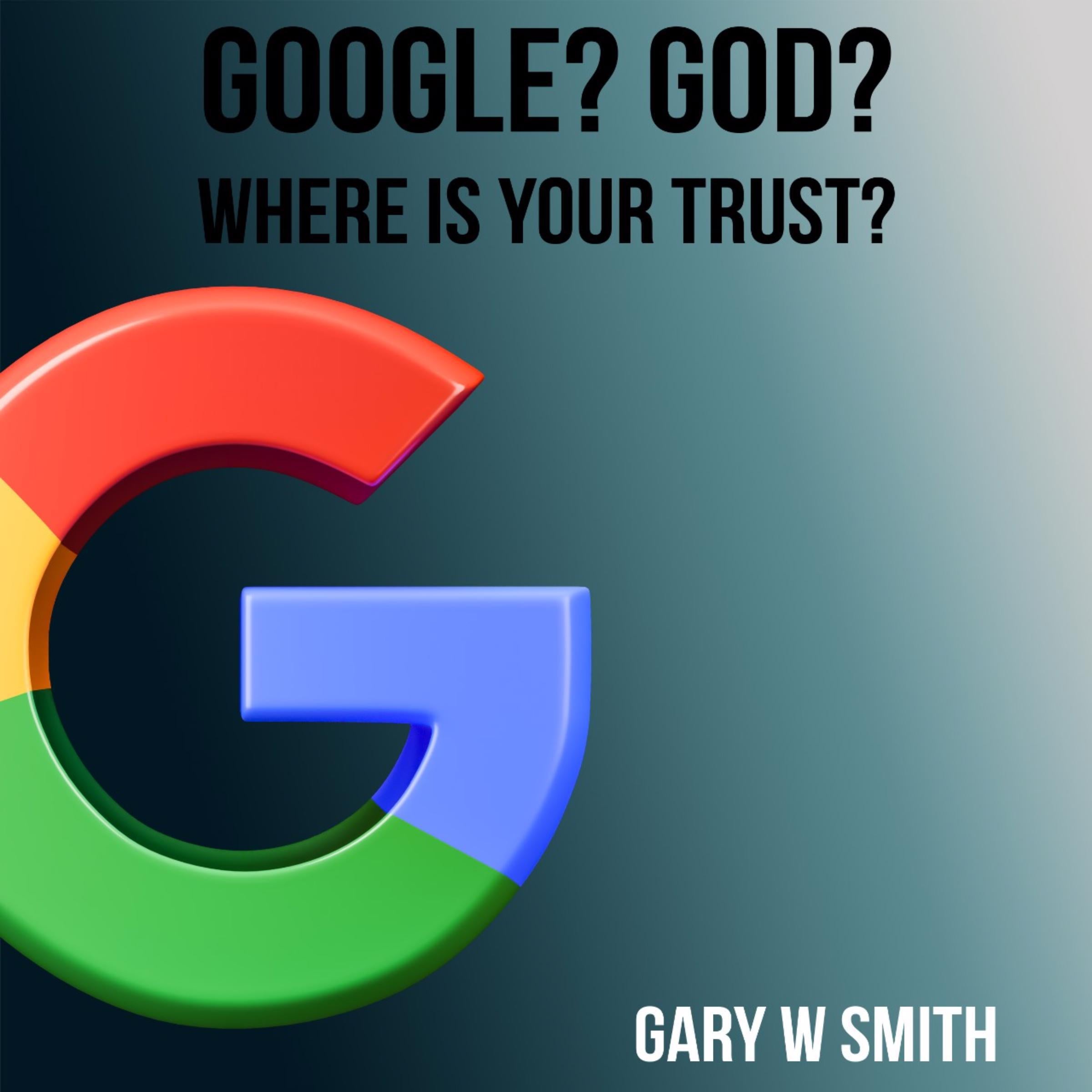 Google? God? Where is Your Trust?