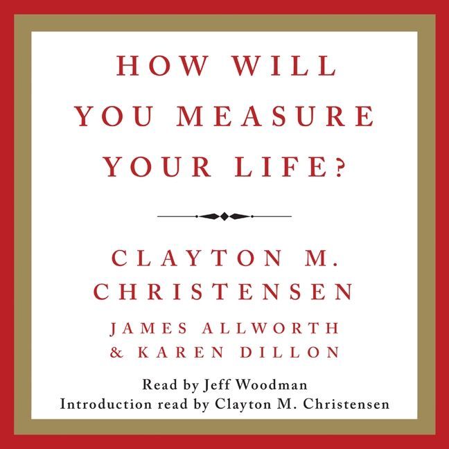 How Will You Measure Your Life?