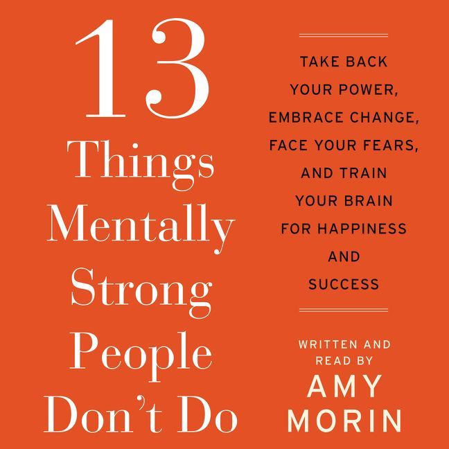 13 Things Mentally Strong People Don't Do