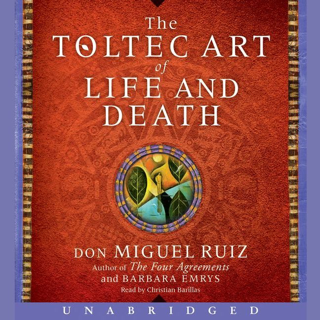 The Toltec Art of Life and Death