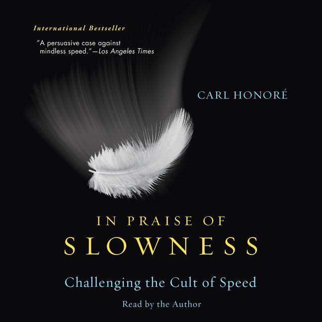 In Praise of Slowness