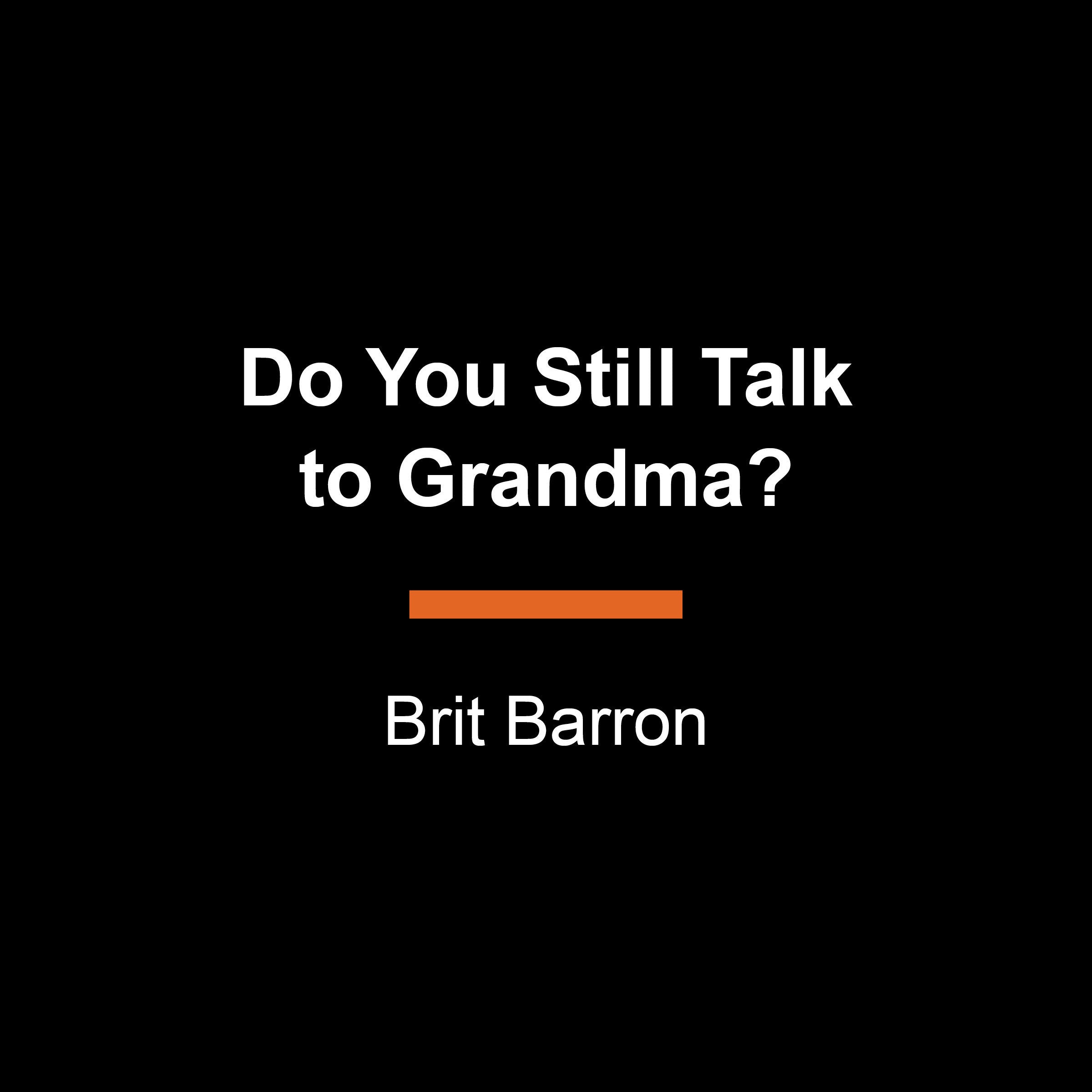 Do You Still Talk to Grandma?