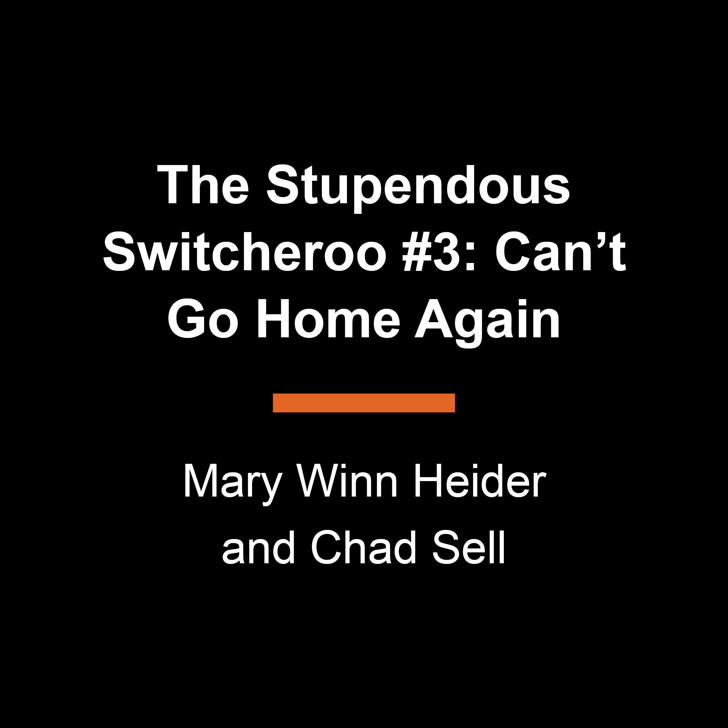 The Stupendous Switcheroo #3: Can't Go Home Again