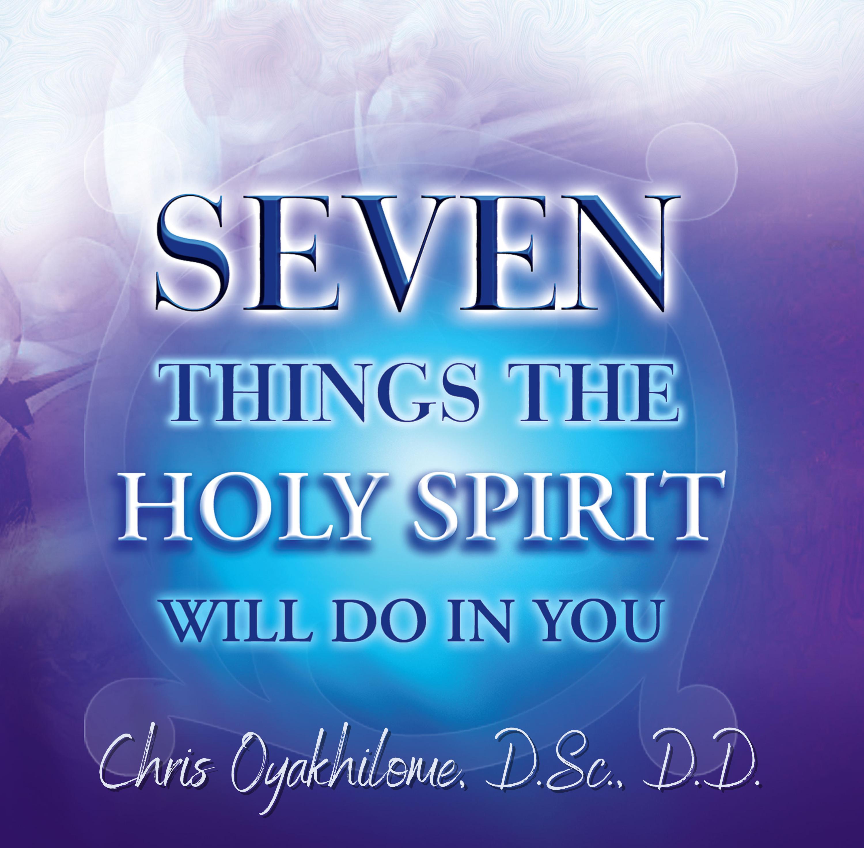 Seven Things The Holy Spirit Will Do In You