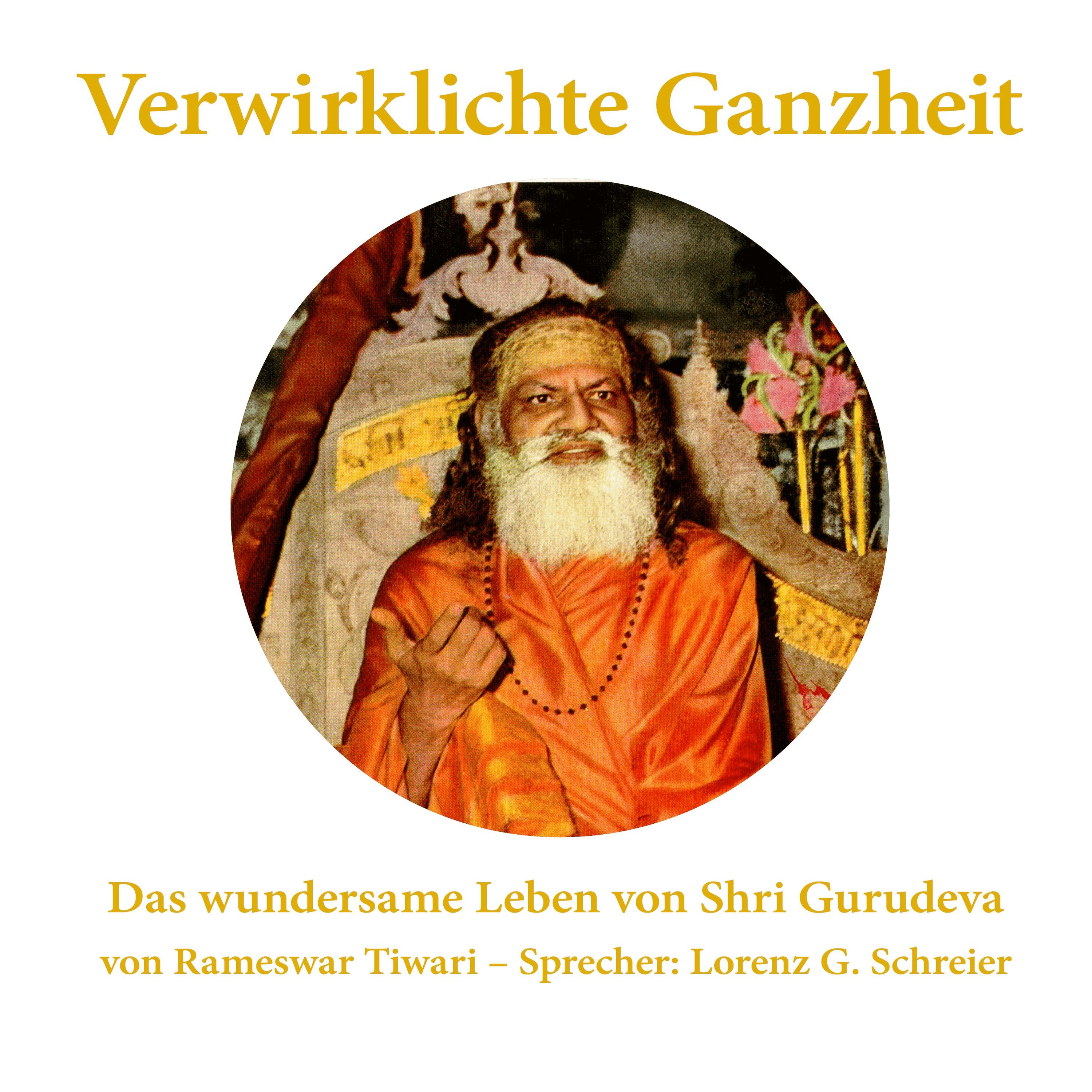 Verwirklichte Ganzheit - Das wundersame Leben von Shri Gurudeva