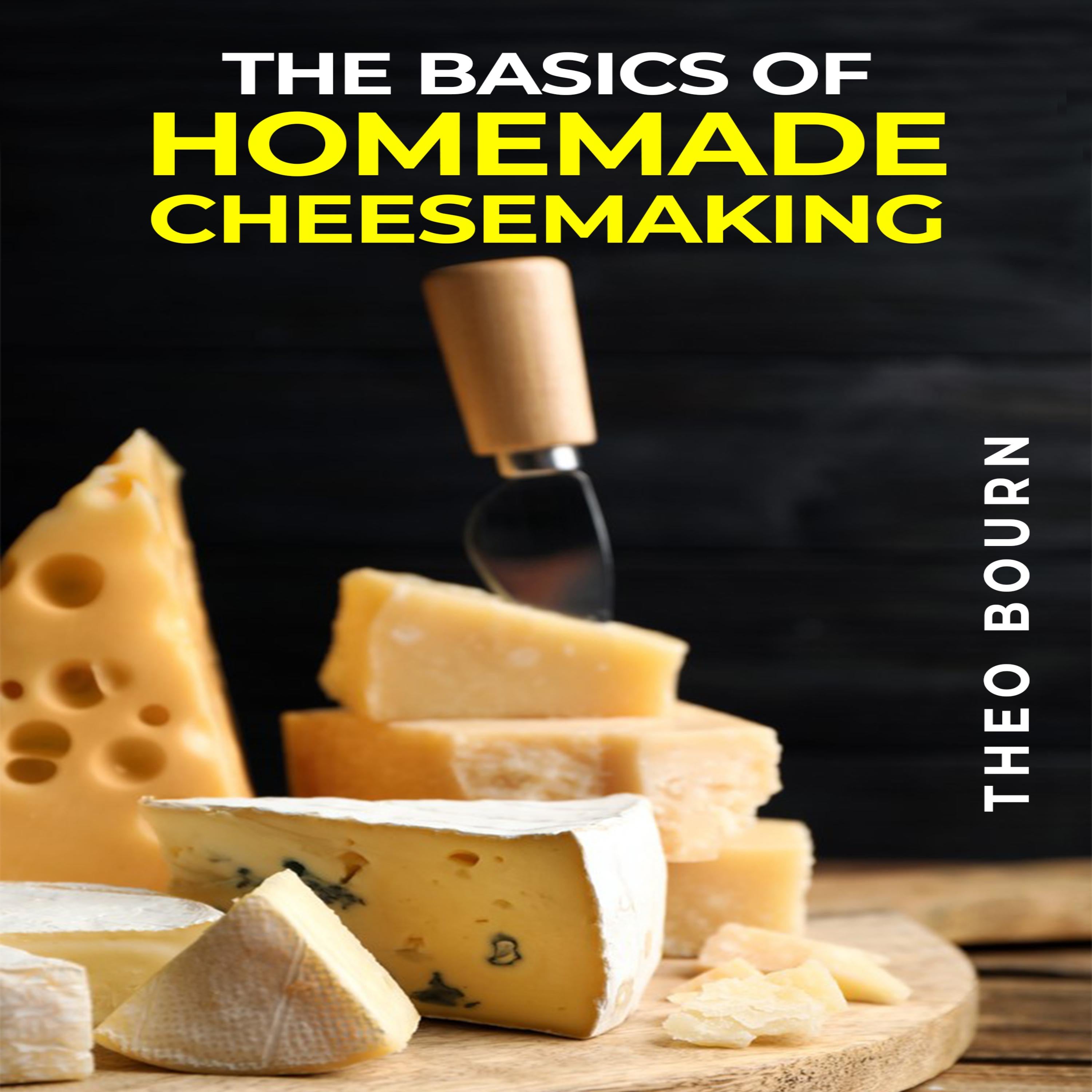 THE BASICS OF HOMEMADE CHEESEMAKING