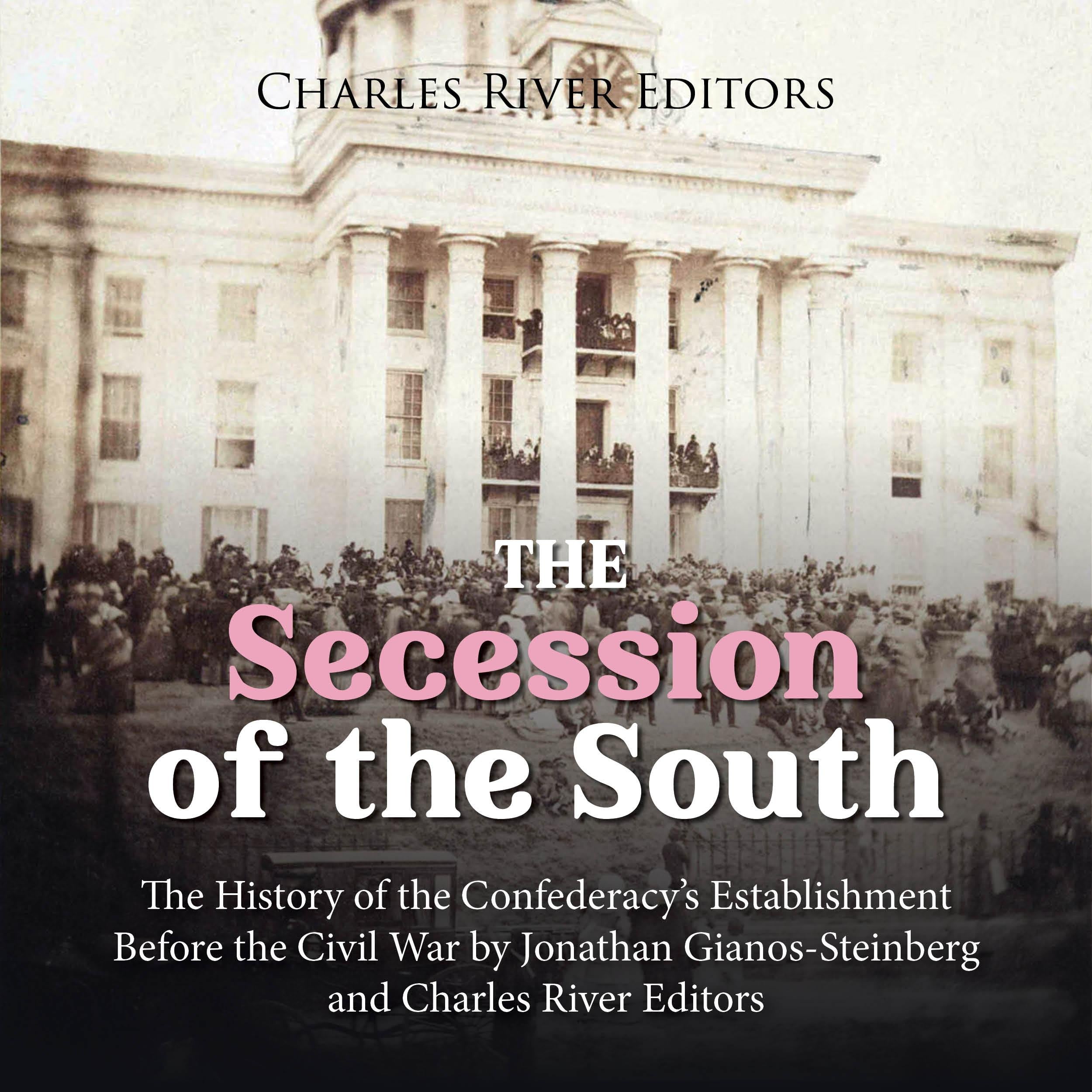 The Secession of the South: The History of the Confederacy’s Establishment Before the Civil War