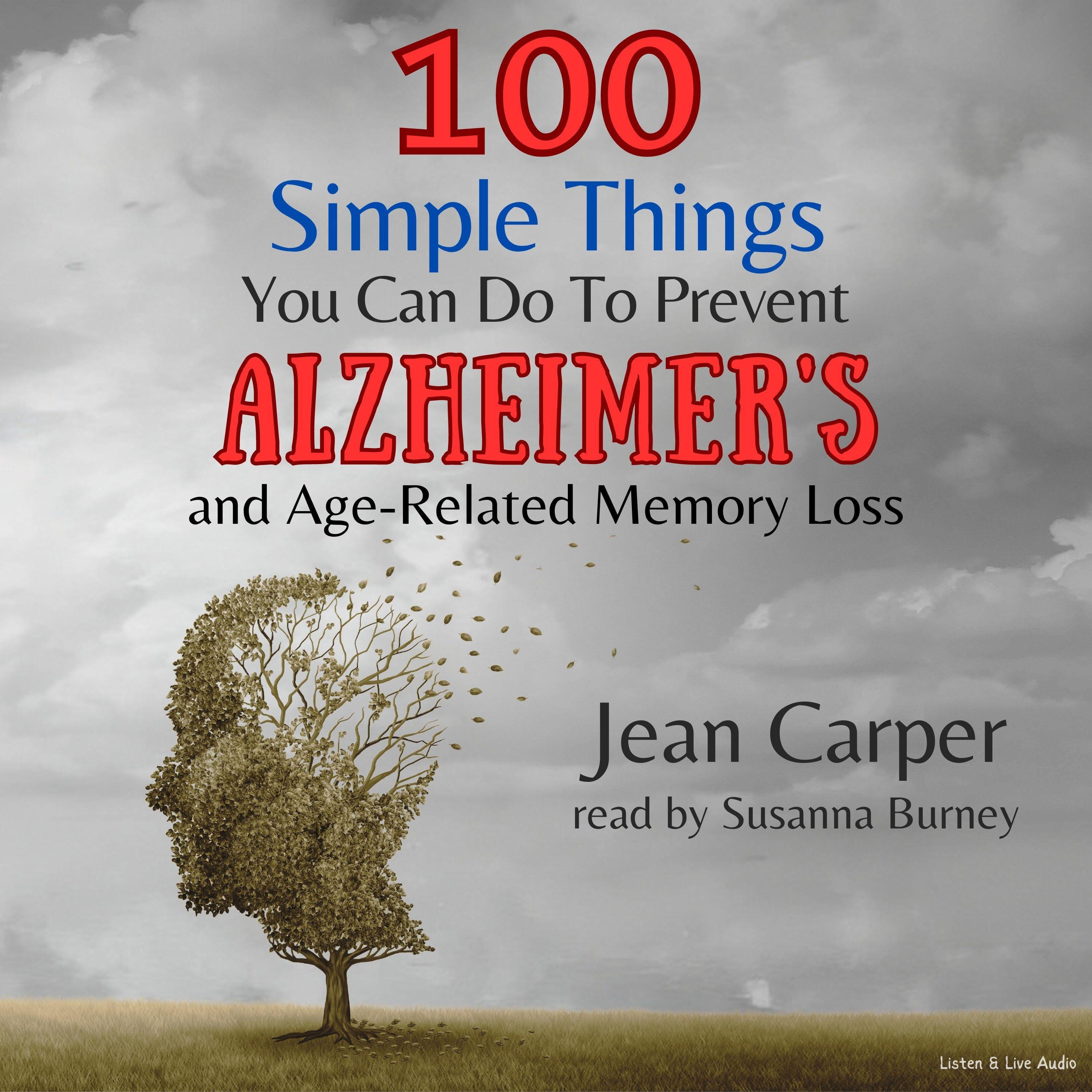 100 Simple Things You Can Do To Prevent Alzheimer’s and Age-Related Memory Loss