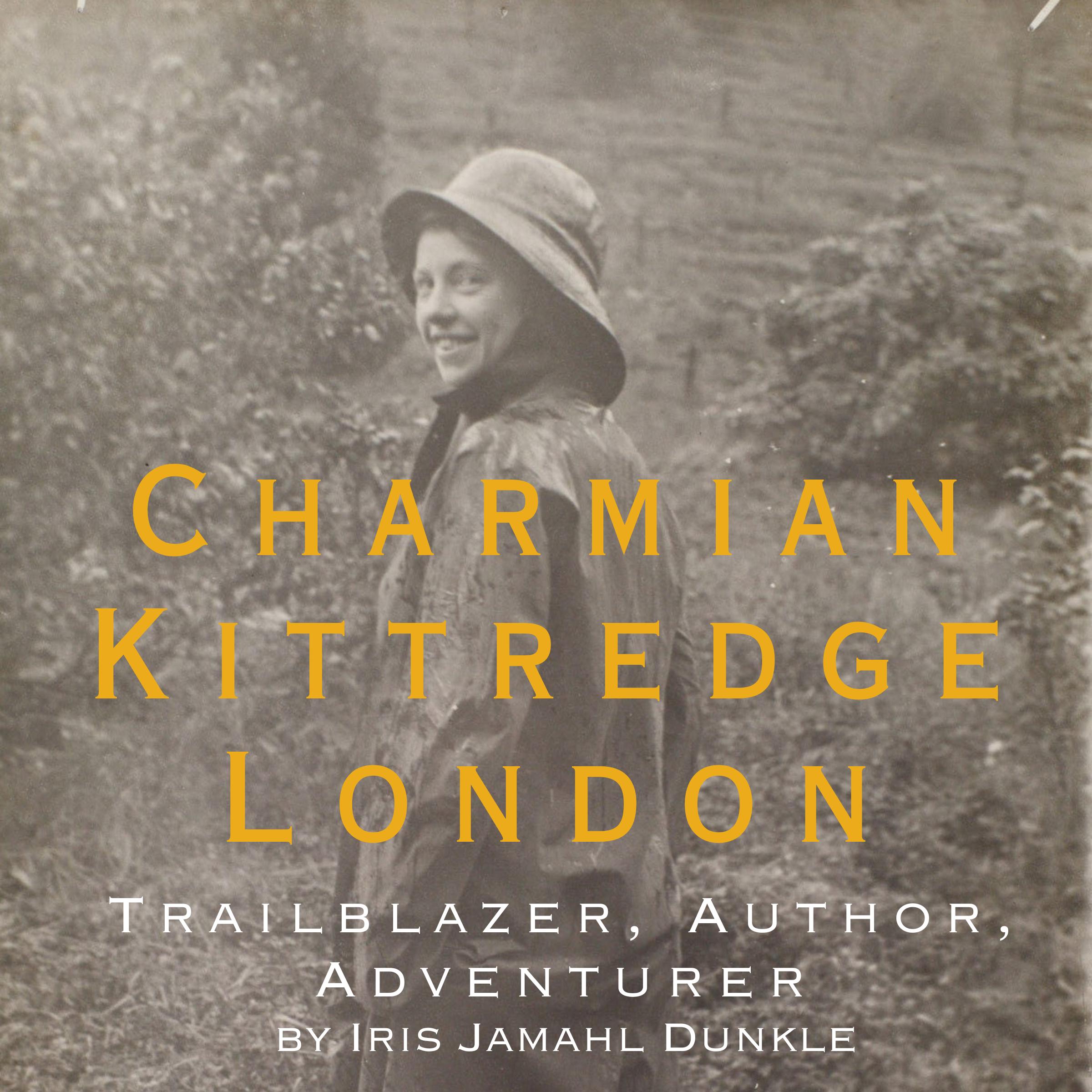 Charmian Kittredge London: Trailblazer, Author, Adventurer