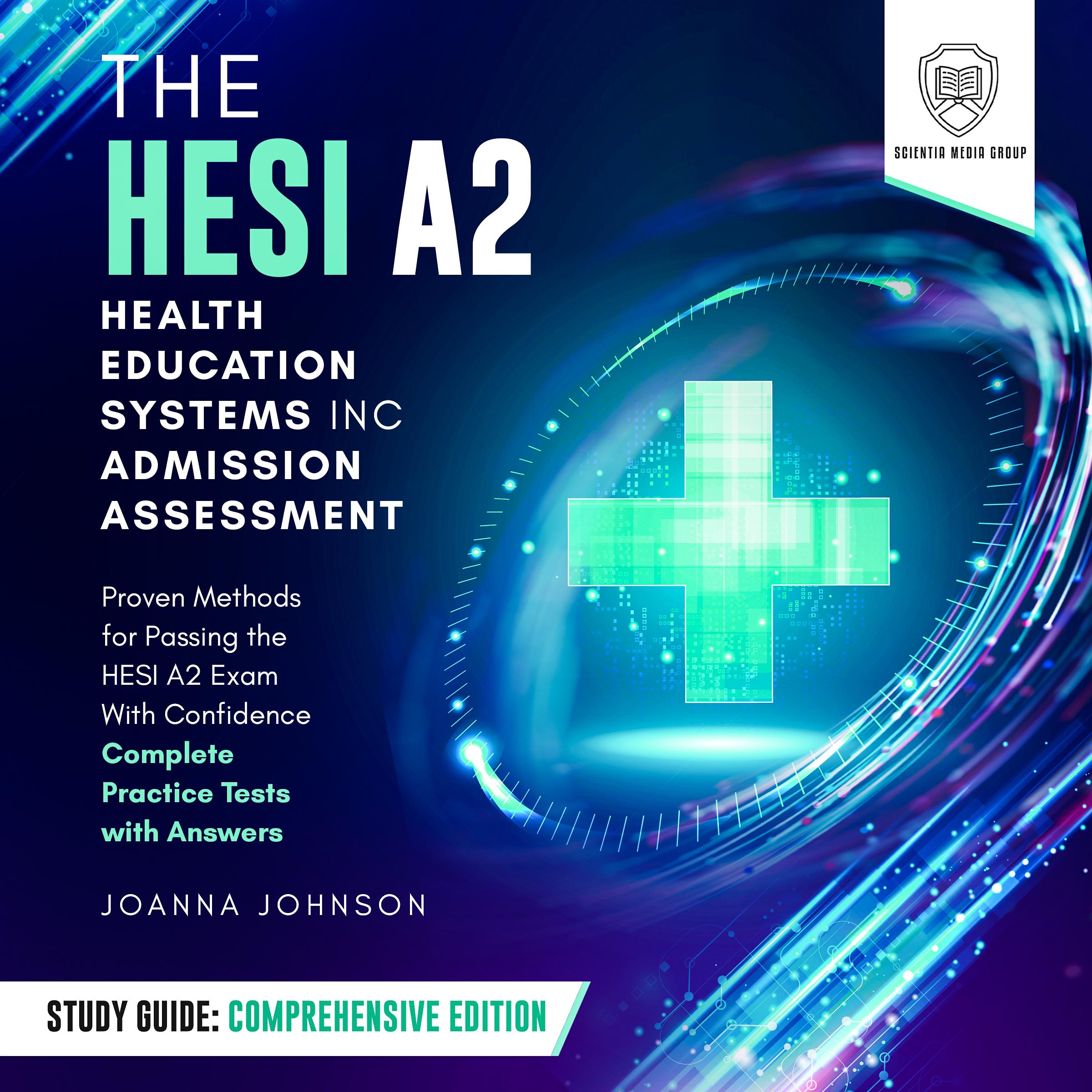 The HESI A2 Health Education Systems, Inc. Admission Assessment Study Guide: Comprehensive Edition