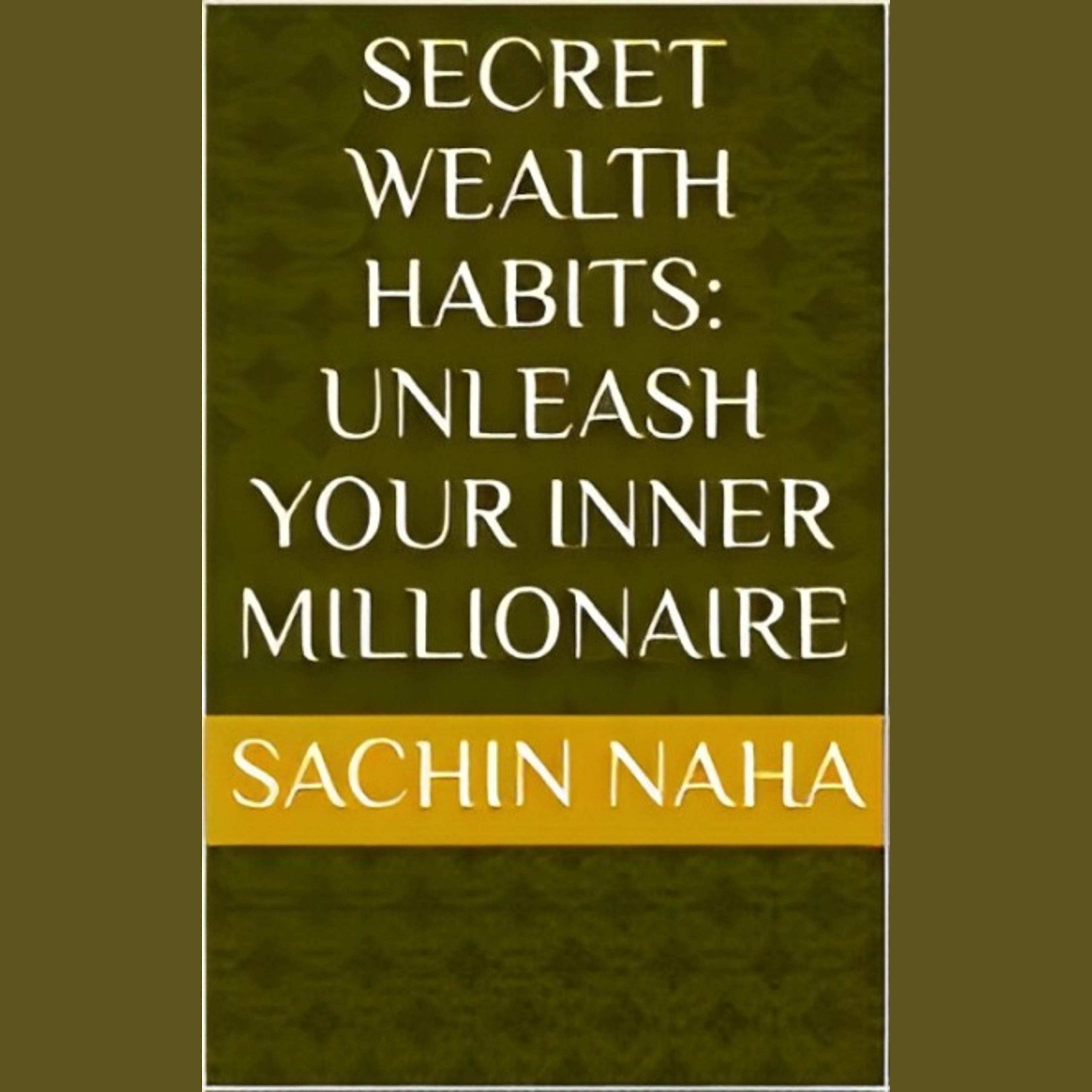 Secret Wealth Habits: Unleash Your Inner Millionaire
